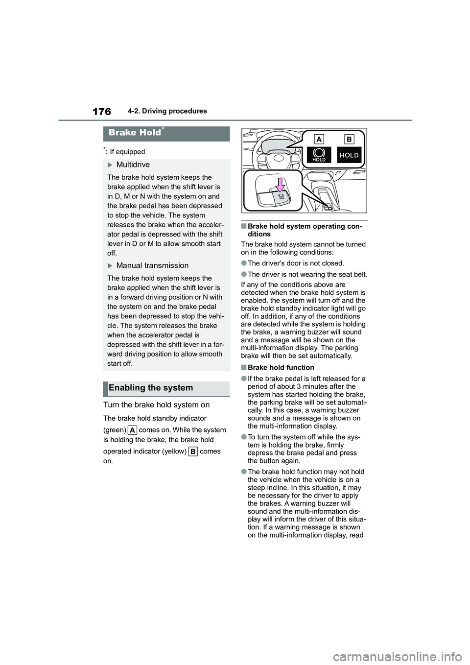 TOYOTA COROLLA 2022 Owners Manual (in English) 1764-2. Driving procedures
*: If equipped
Turn the brake hold system on
The brake hold standby indicator
(green) comes on. While the system
is holding the brake, the brake hold
operated indica TOYOTA COROLLA 2022 Owners Manual (in English) 1764-2. Driving procedures
*: If equipped
Turn the brake hold system on
The brake hold standby indicator
(green) comes on. While the system
is holding the brake, the brake hold
operated indica