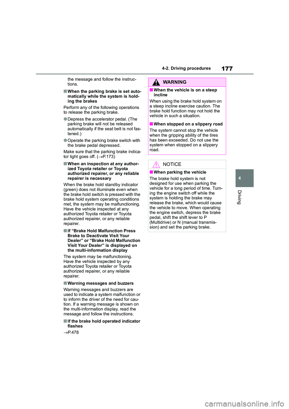 TOYOTA COROLLA 2022   (in English) Manual PDF 177
4 
4-2. Driving procedures
Driving
the message and follow the instruc- 
tions.
■When the parking brake is set auto- matically while the system is hold- 
ing the brakes 
Perform any of the follow