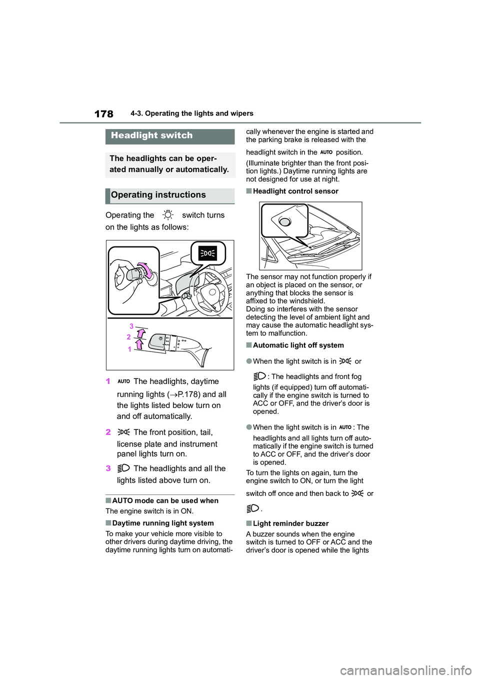 TOYOTA COROLLA 2022 (in English) User Guide 1784-3. Operating the lights and wipers
4-3.Operating the lights and wipers
Operating the switch turns
on the lights as follows:
1 The headlights, daytime
running lights ( P.178) and all
TOYOTA COROLLA 2022 (in English) User Guide 1784-3. Operating the lights and wipers
4-3.Operating the lights and wipers
Operating the switch turns
on the lights as follows:
1 The headlights, daytime
running lights ( P.178) and all