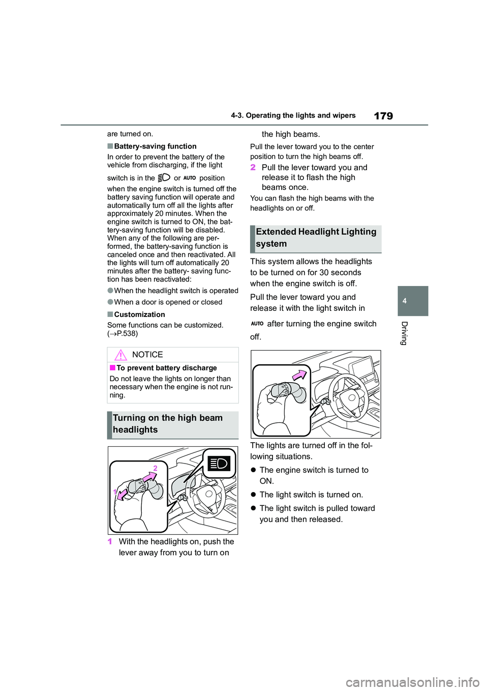 TOYOTA COROLLA 2022   (in English) Manual PDF 179
4 
4-3. Operating the lights and wipers
Driving
are turned on.
■Battery-saving function 
In order to prevent the battery of the  vehicle from discharging, if the light  
switch is in the   or   