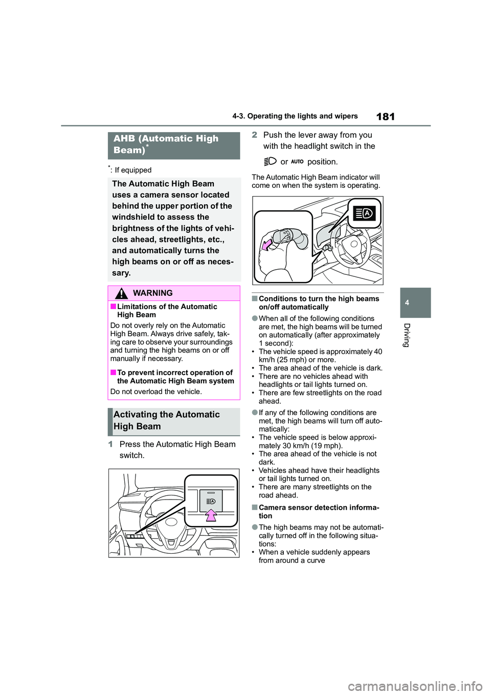 TOYOTA COROLLA 2022 (in English) User Guide 181
4
4-3. Operating the lights and wipers
Driving
*: If equipped
1 Press the Automatic High Beam
switch.
2 Push the lever away from you
with the headlight switch in the
or position.
The A TOYOTA COROLLA 2022 (in English) User Guide 181
4
4-3. Operating the lights and wipers
Driving
*: If equipped
1 Press the Automatic High Beam
switch.
2 Push the lever away from you
with the headlight switch in the
or position.
The A