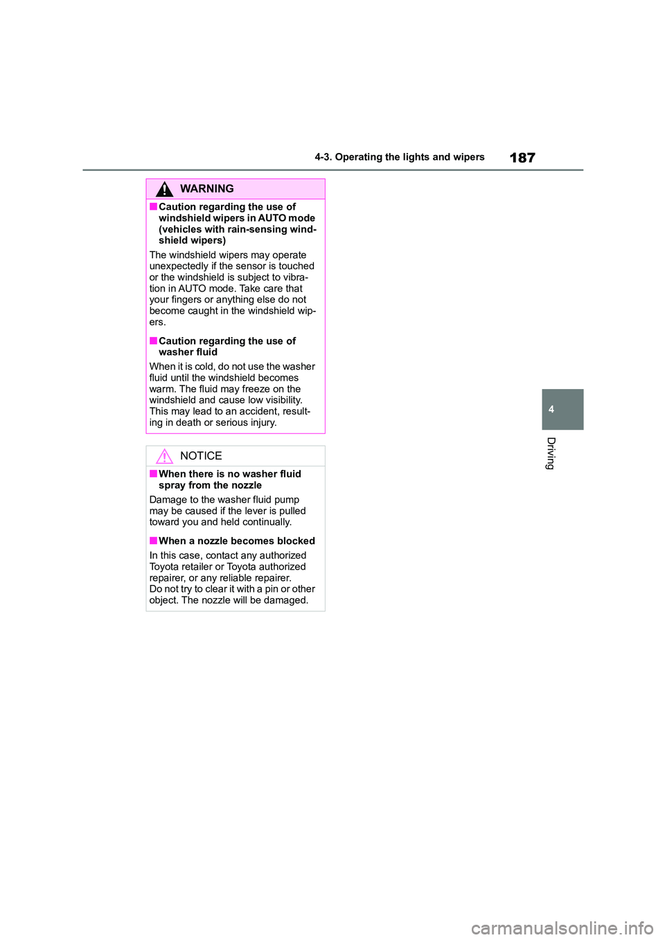 TOYOTA COROLLA 2022 (in English) User Guide 187
4
4-3. Operating the lights and wipers
Driving
WA R N I N G
■Caution regarding the use of
windshield wipers in AUTO mode
(vehicles with rain-sensing wind- shield wipers)
The windshield wipe TOYOTA COROLLA 2022 (in English) User Guide 187
4
4-3. Operating the lights and wipers
Driving
WA R N I N G
■Caution regarding the use of
windshield wipers in AUTO mode
(vehicles with rain-sensing wind- shield wipers)
The windshield wipe