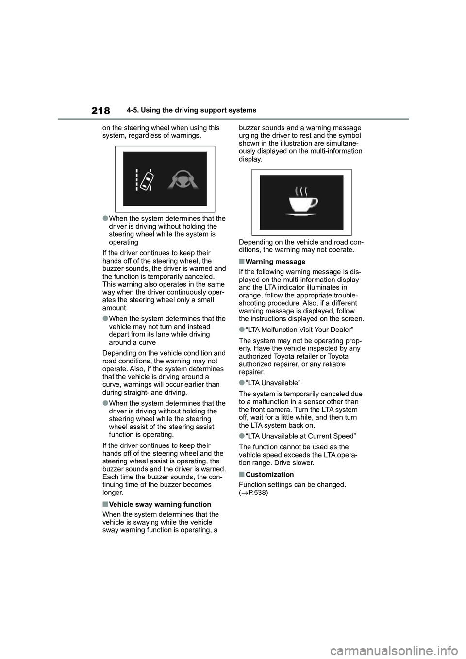 TOYOTA COROLLA 2022 (in English) Owners Manual 2184-5. Using the driving support systems
on the steering wheel when using this
system, regardless of warnings.
●When the system determines that the
driver is driving without holding the steeri TOYOTA COROLLA 2022 (in English) Owners Manual 2184-5. Using the driving support systems
on the steering wheel when using this
system, regardless of warnings.
●When the system determines that the
driver is driving without holding the steeri