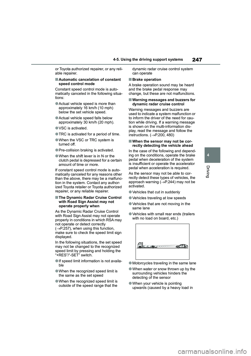 TOYOTA COROLLA 2022 (in English) Owners Guide 247
4
4-5. Using the driving support systems
Driving
or Toyota authorized repairer, or any reli-
able repairer.
■Automatic cancelation of constant speed control mode
Constant speed control mode TOYOTA COROLLA 2022 (in English) Owners Guide 247
4
4-5. Using the driving support systems
Driving
or Toyota authorized repairer, or any reli-
able repairer.
■Automatic cancelation of constant speed control mode
Constant speed control mode