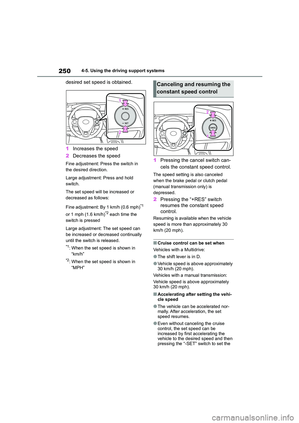 TOYOTA COROLLA 2022 Owners Manual (in English) 2504-5. Using the driving support systems
desired set speed is obtained.
1 Increases the speed
2 Decreases the speed
Fine adjustment: Press the switch in
the desired direction.
Large adjustment: TOYOTA COROLLA 2022 Owners Manual (in English) 2504-5. Using the driving support systems
desired set speed is obtained.
1 Increases the speed
2 Decreases the speed
Fine adjustment: Press the switch in
the desired direction.
Large adjustment: