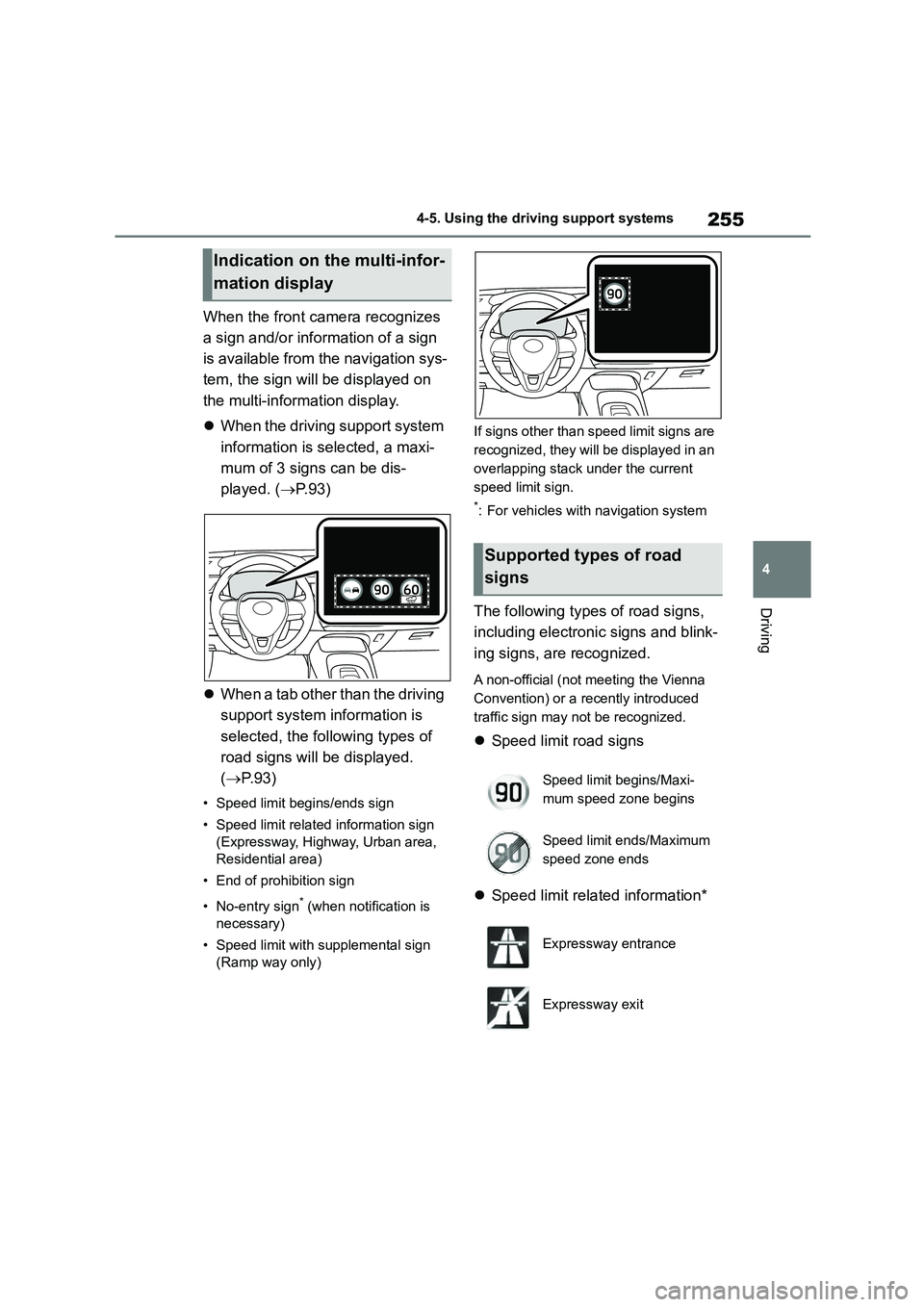 TOYOTA COROLLA 2022 Owners Manual (in English) 255
4
4-5. Using the driving support systems
Driving
When the front camera recognizes
a sign and/or information of a sign
is available from the navigation sys-
tem, the sign will be displayed on
TOYOTA COROLLA 2022 Owners Manual (in English) 255
4
4-5. Using the driving support systems
Driving
When the front camera recognizes
a sign and/or information of a sign
is available from the navigation sys-
tem, the sign will be displayed on
