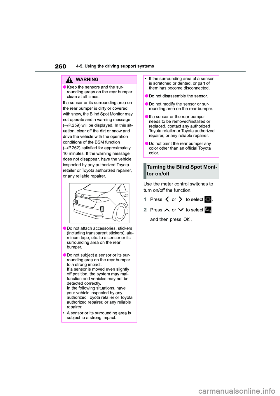 TOYOTA COROLLA 2022 (in English) Owners Guide 2604-5. Using the driving support systems
Use the meter control switches to
turn on/off the function.
1 Press or to select .
2 Press or to select
and then press .
WA R N I N G
●Keep the TOYOTA COROLLA 2022 (in English) Owners Guide 2604-5. Using the driving support systems
Use the meter control switches to
turn on/off the function.
1 Press or to select .
2 Press or to select
and then press .
WA R N I N G
●Keep the