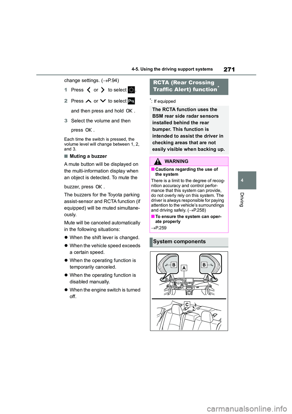 TOYOTA COROLLA 2022 (in English) Service Manual 271
4
4-5. Using the driving support systems
Driving
change settings. ( P. 9 4 )
1 Press or to select .
2 Press or to select
and then press and hold .
3 Select the volume and then TOYOTA COROLLA 2022 (in English) Service Manual 271
4
4-5. Using the driving support systems
Driving
change settings. ( P. 9 4 )
1 Press or to select .
2 Press or to select
and then press and hold .
3 Select the volume and then