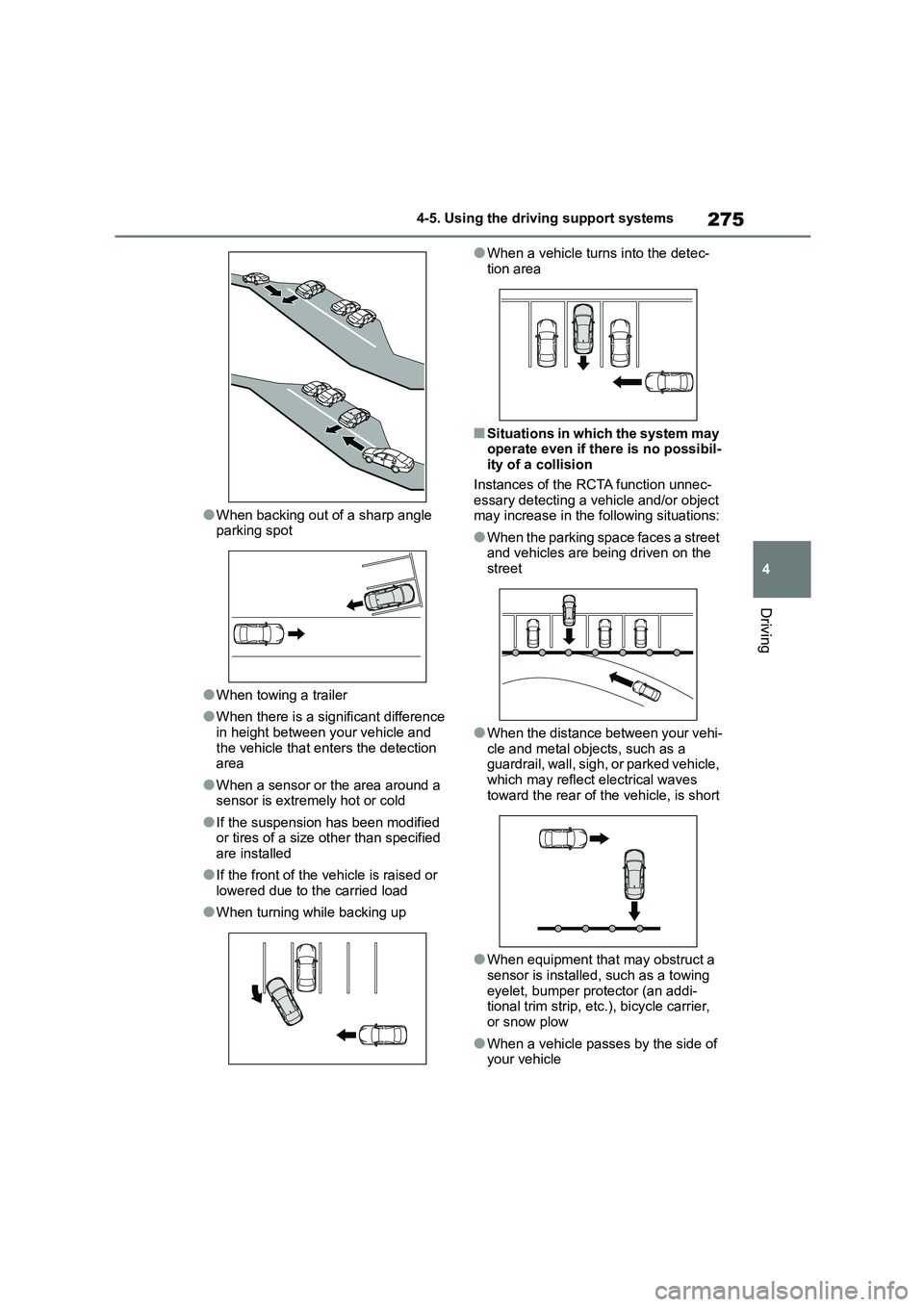TOYOTA COROLLA 2022 (in English) Workshop Manual 275
4
4-5. Using the driving support systems
Driving
●When backing out of a sharp angle parking spot
●When towing a trailer
●When there is a significant difference
in height between your veh TOYOTA COROLLA 2022 (in English) Workshop Manual 275
4
4-5. Using the driving support systems
Driving
●When backing out of a sharp angle parking spot
●When towing a trailer
●When there is a significant difference
in height between your veh
