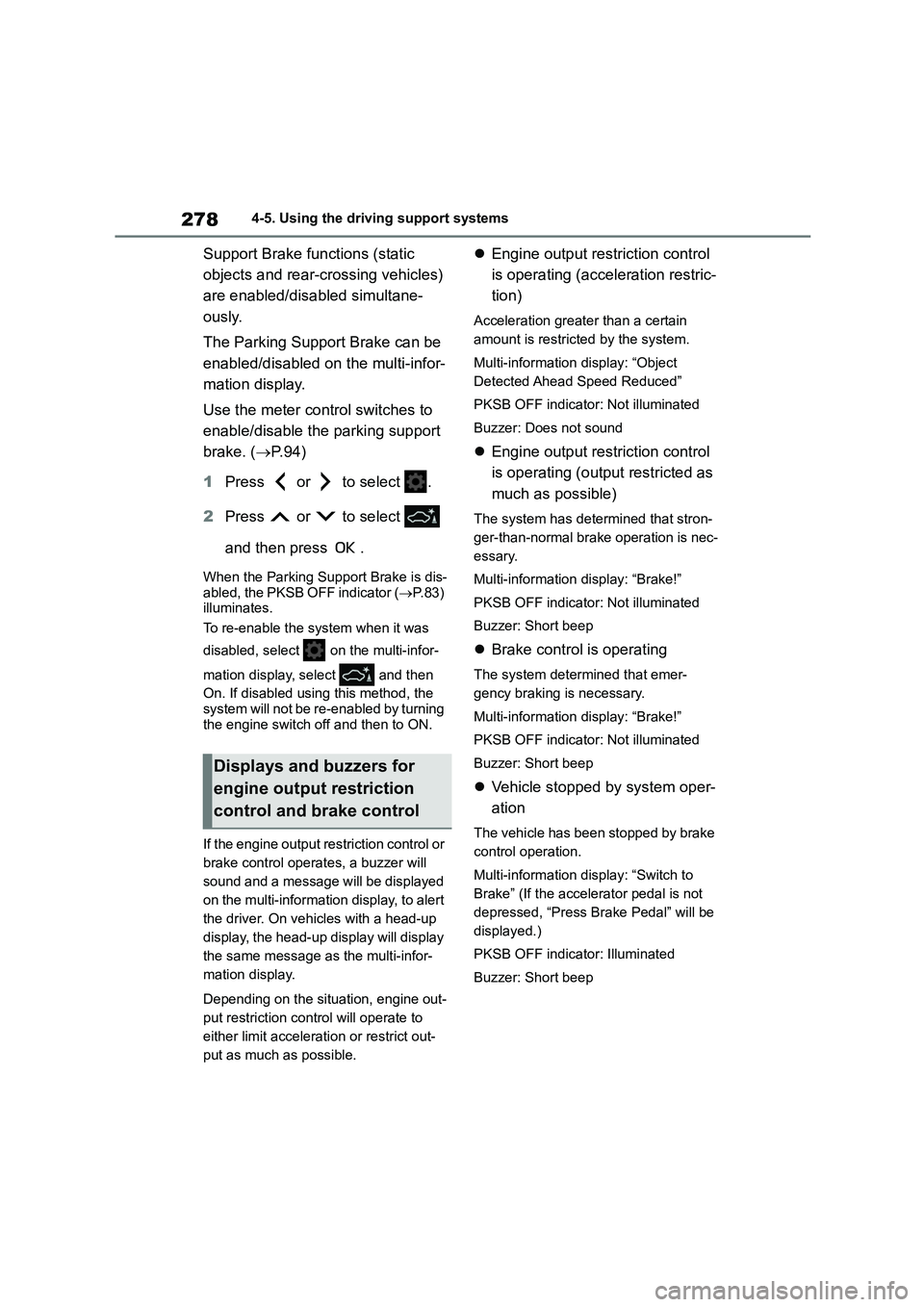 TOYOTA COROLLA 2022  Owners Manual (in English) 2784-5. Using the driving support systems
Support Brake functions (static  
objects and rear-crossing vehicles) 
are enabled/disabled simultane-
ously. 
The Parking Support Brake can be  
enabled/disa