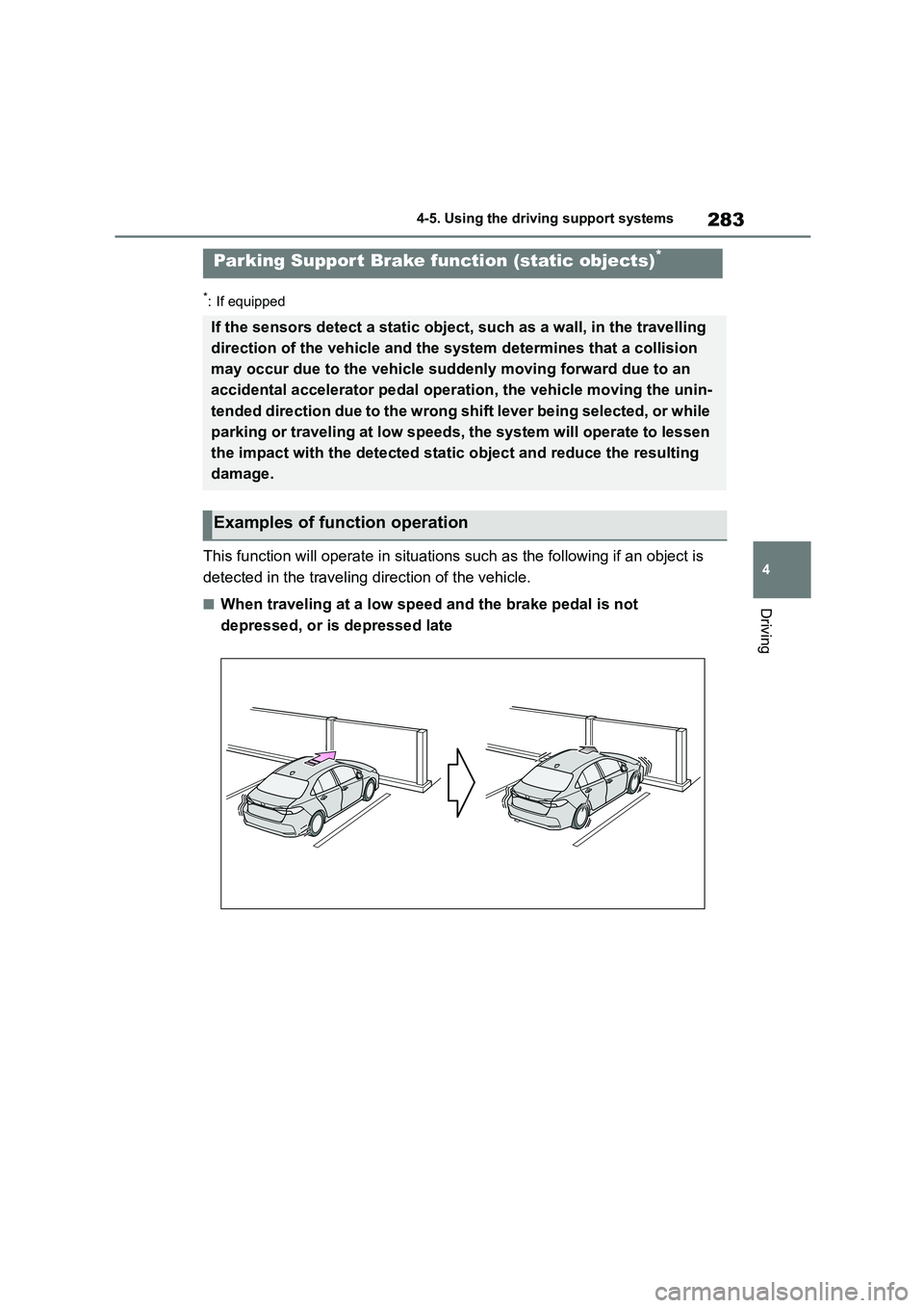 TOYOTA COROLLA 2022 (in English) Workshop Manual 283
4
4-5. Using the driving support systems
Driving
*: If equipped
This function will operate in situations such as the following if an object is
detected in the traveling direction of the vehicl TOYOTA COROLLA 2022 (in English) Workshop Manual 283
4
4-5. Using the driving support systems
Driving
*: If equipped
This function will operate in situations such as the following if an object is
detected in the traveling direction of the vehicl