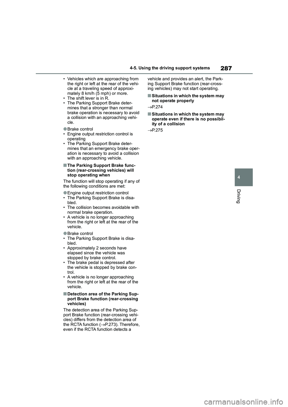 TOYOTA COROLLA 2022  Owners Manual (in English) 287
4 
4-5. Using the driving support systems
Driving
• Vehicles which are approaching from  
the right or left at the rear of the vehi- cle at a traveling speed of approxi- 
mately 8 km/h (5 mph) o