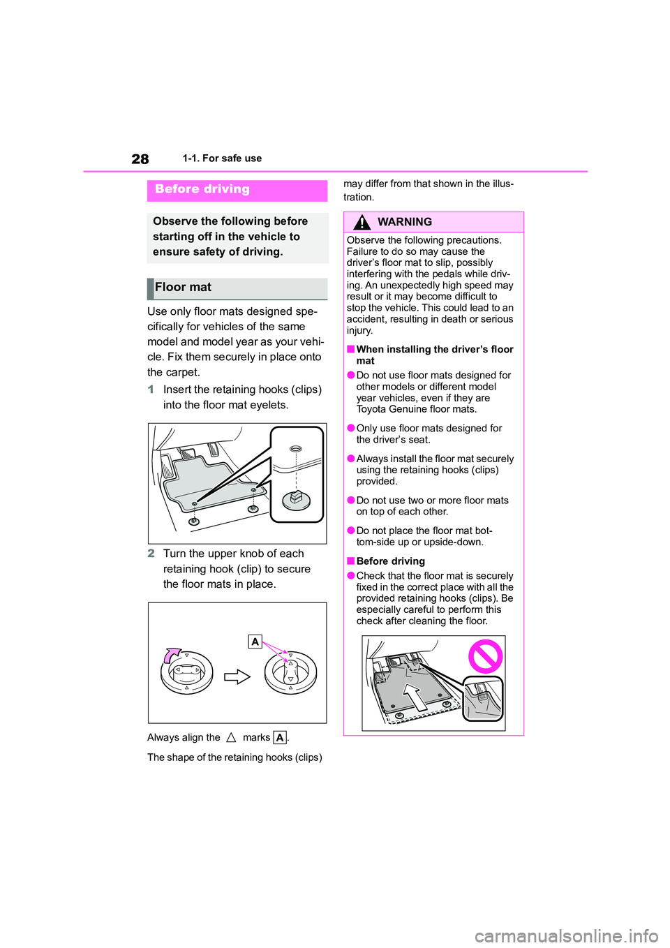 TOYOTA COROLLA 2022 Owners Manual (in English) 281-1. For safe use
1-1.For safe use
Use only floor mats designed spe-
cifically for vehicles of the same
model and model year as your vehi-
cle. Fix them securely in place onto
the carpet.
1 Inse TOYOTA COROLLA 2022 Owners Manual (in English) 281-1. For safe use
1-1.For safe use
Use only floor mats designed spe-
cifically for vehicles of the same
model and model year as your vehi-
cle. Fix them securely in place onto
the carpet.
1 Inse