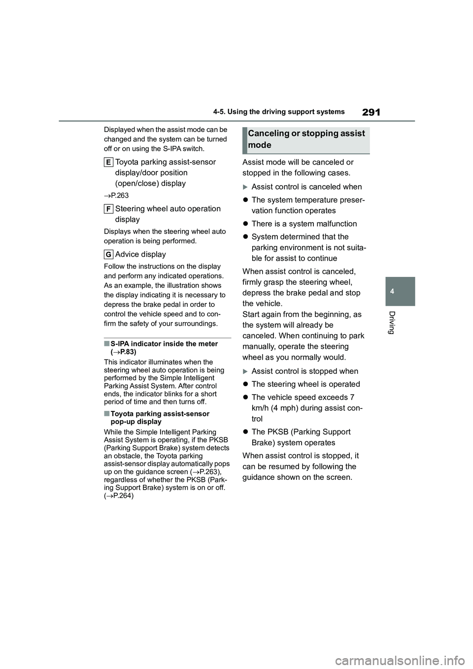 TOYOTA COROLLA 2022 (in English) Repair Manual 291
4
4-5. Using the driving support systems
Driving
Displayed when the assist mode can be
changed and the system can be turned
off or on using the S-IPA switch.
Toyota parking assist-sensor
dis TOYOTA COROLLA 2022 (in English) Repair Manual 291
4
4-5. Using the driving support systems
Driving
Displayed when the assist mode can be
changed and the system can be turned
off or on using the S-IPA switch.
Toyota parking assist-sensor
dis