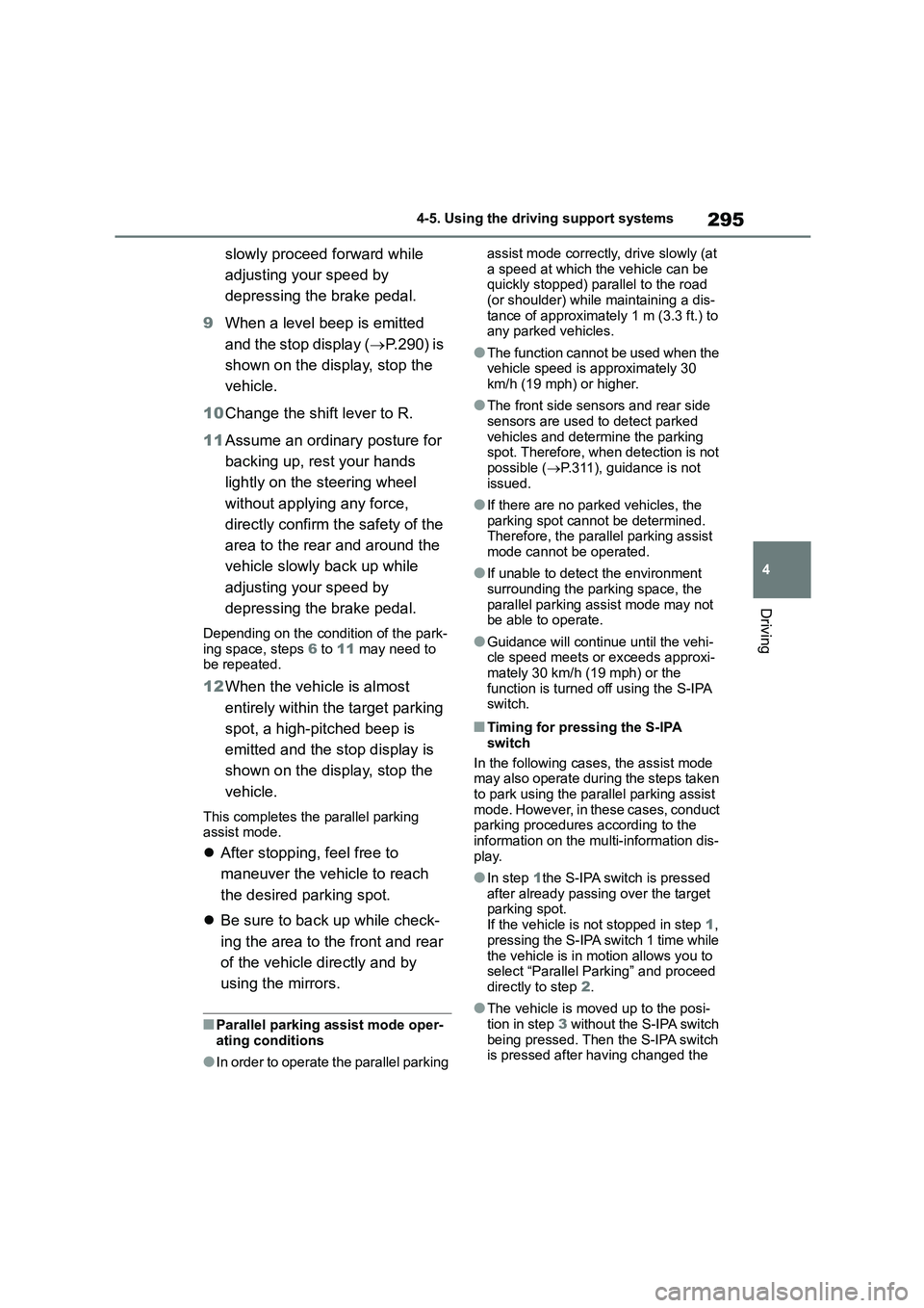 TOYOTA COROLLA 2022 (in English) Repair Manual 295
4
4-5. Using the driving support systems
Driving
slowly proceed forward while
adjusting your speed by
depressing the brake pedal.
9 When a level beep is emitted
and the stop display ( P. TOYOTA COROLLA 2022 (in English) Repair Manual 295
4
4-5. Using the driving support systems
Driving
slowly proceed forward while
adjusting your speed by
depressing the brake pedal.
9 When a level beep is emitted
and the stop display ( P.