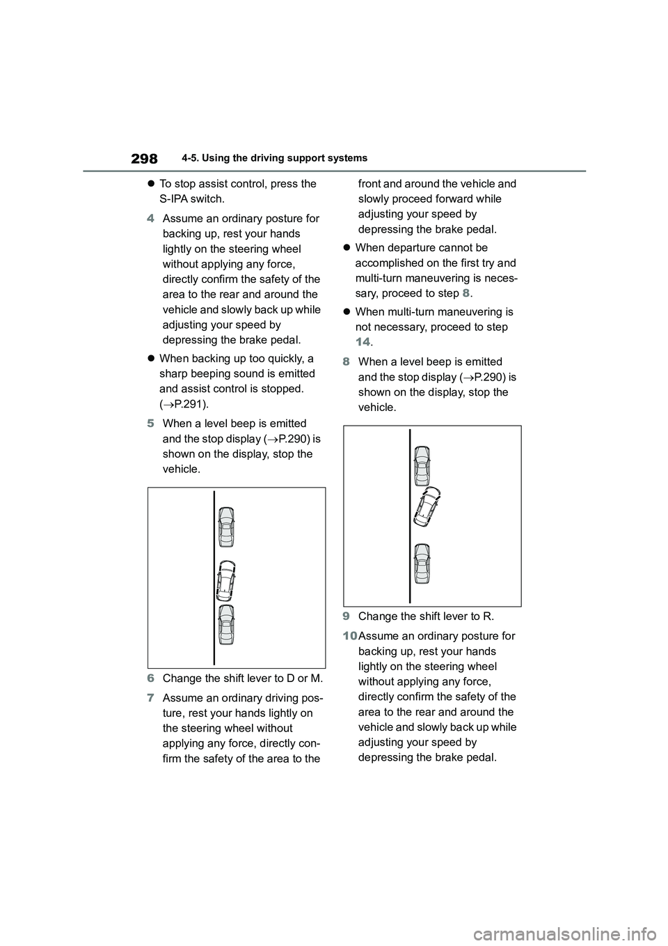 TOYOTA COROLLA 2022 Owners Manual (in English) 2984-5. Using the driving support systems
To stop assist control, press the
S-IPA switch.
4 Assume an ordinary posture for
backing up, rest your hands
lightly on the steering wheel
without a TOYOTA COROLLA 2022 Owners Manual (in English) 2984-5. Using the driving support systems
To stop assist control, press the
S-IPA switch.
4 Assume an ordinary posture for
backing up, rest your hands
lightly on the steering wheel
without a