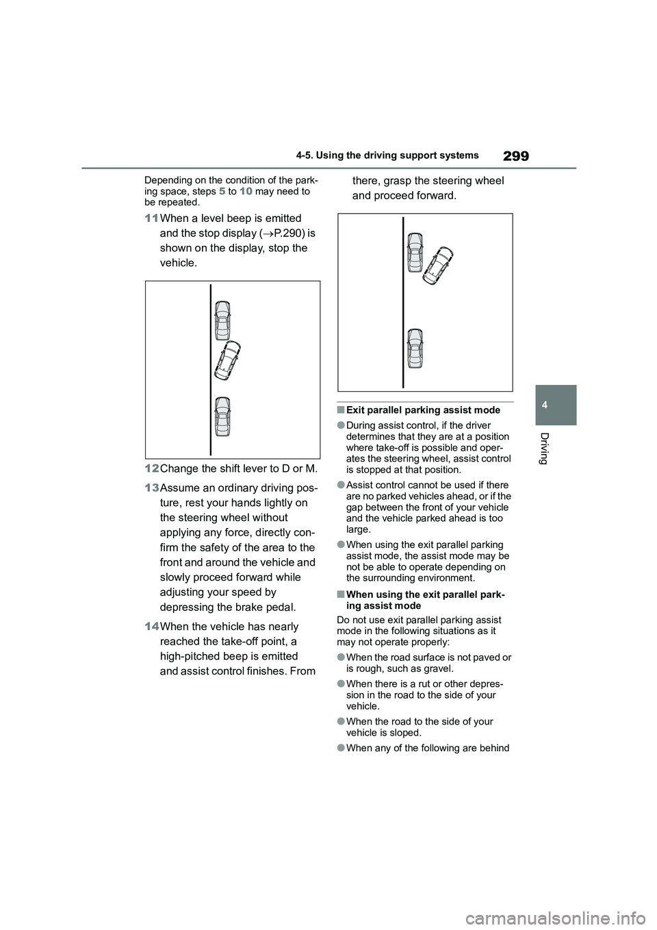 TOYOTA COROLLA 2022 Owners Manual (in English) 299
4
4-5. Using the driving support systems
Driving
Depending on the condition of the park-
ing space, steps 5 to 10 may need to be repeated.
11 When a level beep is emitted
and the stop displa TOYOTA COROLLA 2022 Owners Manual (in English) 299
4
4-5. Using the driving support systems
Driving
Depending on the condition of the park-
ing space, steps 5 to 10 may need to be repeated.
11 When a level beep is emitted
and the stop displa