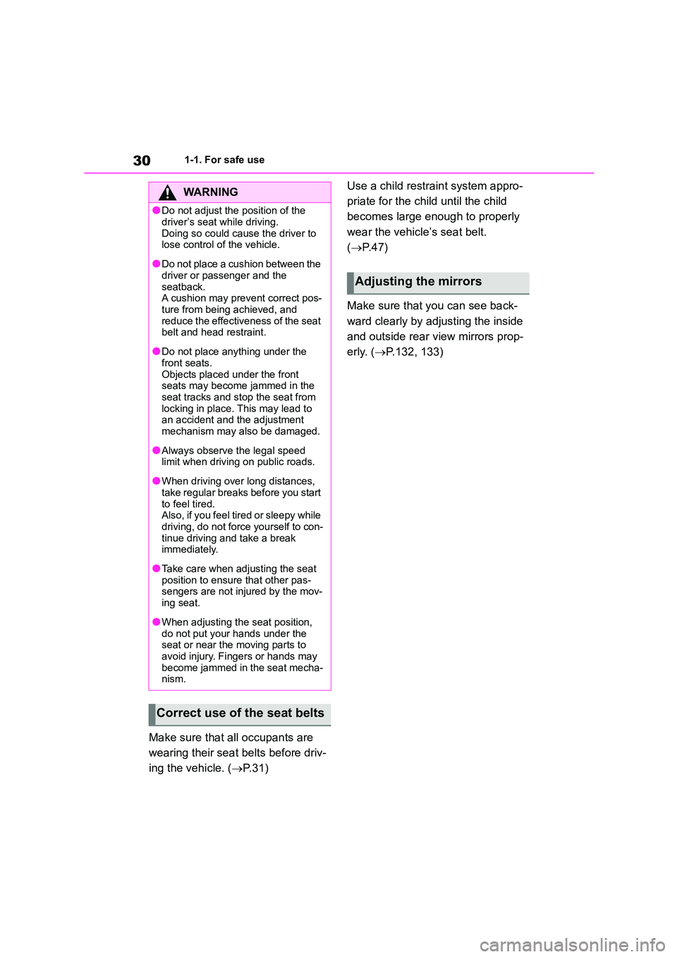 TOYOTA COROLLA 2022  Owners Manual (in English) 301-1. For safe use
Make sure that all occupants are  
wearing their seat belts before driv-
ing the vehicle. ( P. 3 1 ) 
Use a child restraint system appro- 
priate for the child until the child 
