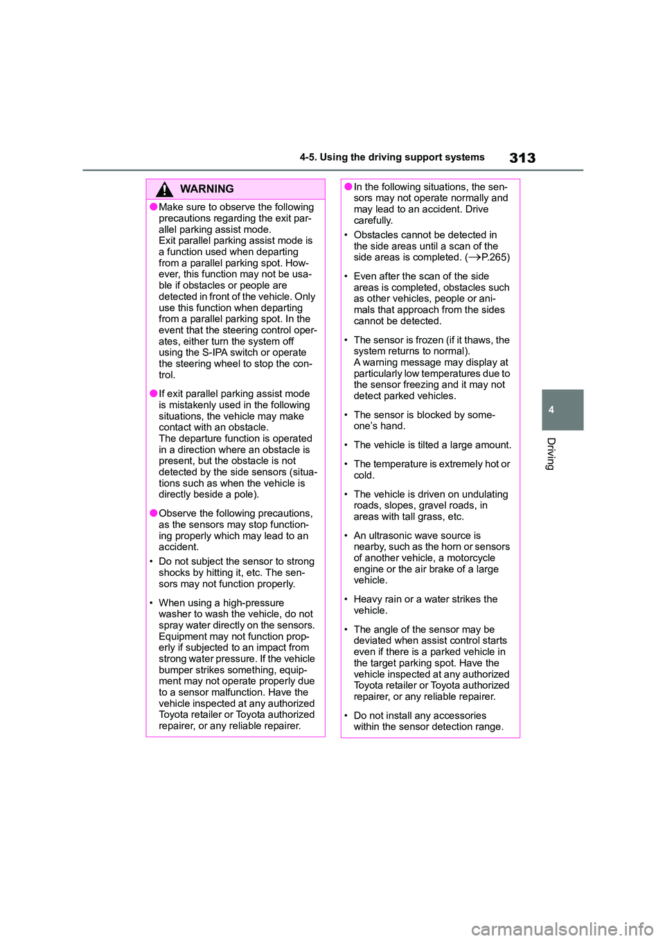 TOYOTA COROLLA 2022 (in English) Repair Manual 313
4
4-5. Using the driving support systems
Driving
WA R N I N G
●Make sure to observe the following
precautions regarding the exit par-
allel parking assist mode. Exit parallel parking assist m TOYOTA COROLLA 2022 (in English) Repair Manual 313
4
4-5. Using the driving support systems
Driving
WA R N I N G
●Make sure to observe the following
precautions regarding the exit par-
allel parking assist mode. Exit parallel parking assist m