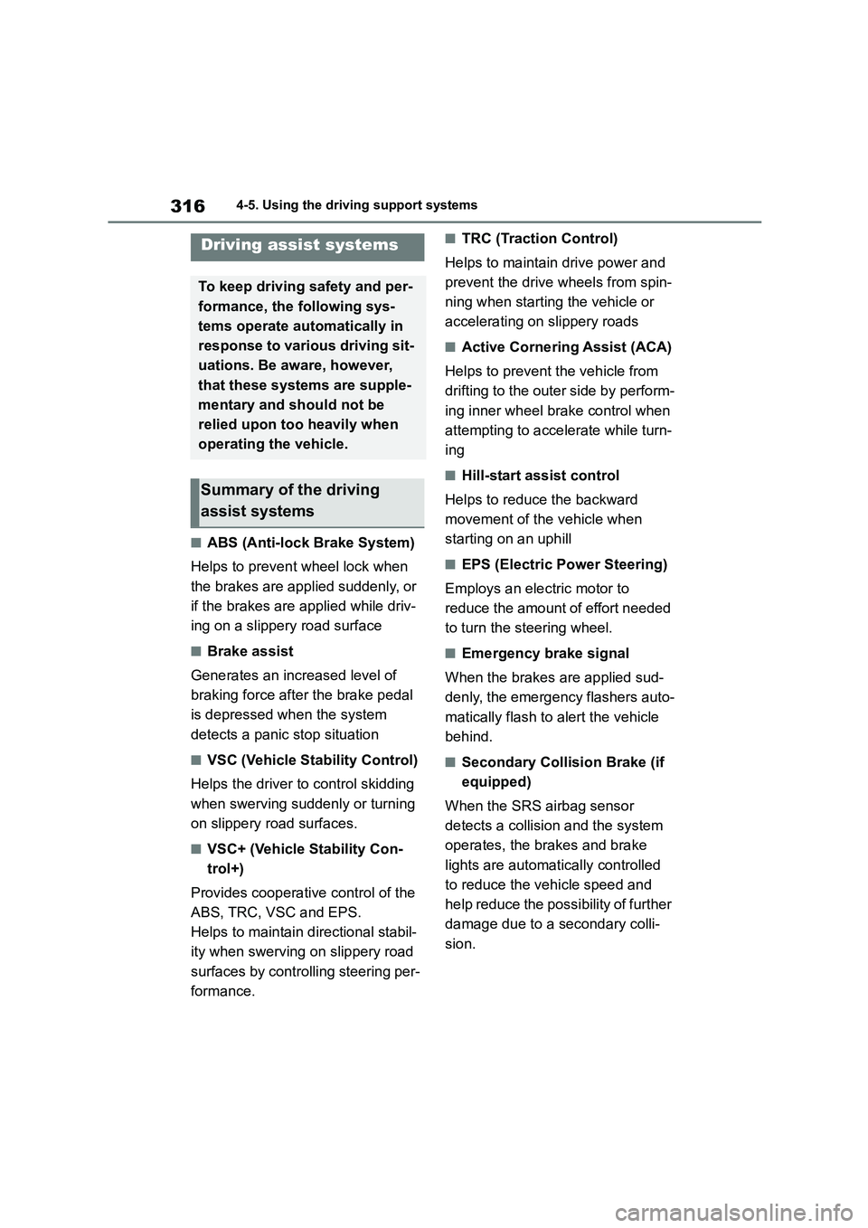 TOYOTA COROLLA 2022 (in English) Repair Manual 3164-5. Using the driving support systems
■ABS (Anti-lock Brake System)
Helps to prevent wheel lock when
the brakes are applied suddenly, or
if the brakes are applied while driv-
ing on a slippe TOYOTA COROLLA 2022 (in English) Repair Manual 3164-5. Using the driving support systems
■ABS (Anti-lock Brake System)
Helps to prevent wheel lock when
the brakes are applied suddenly, or
if the brakes are applied while driv-
ing on a slippe