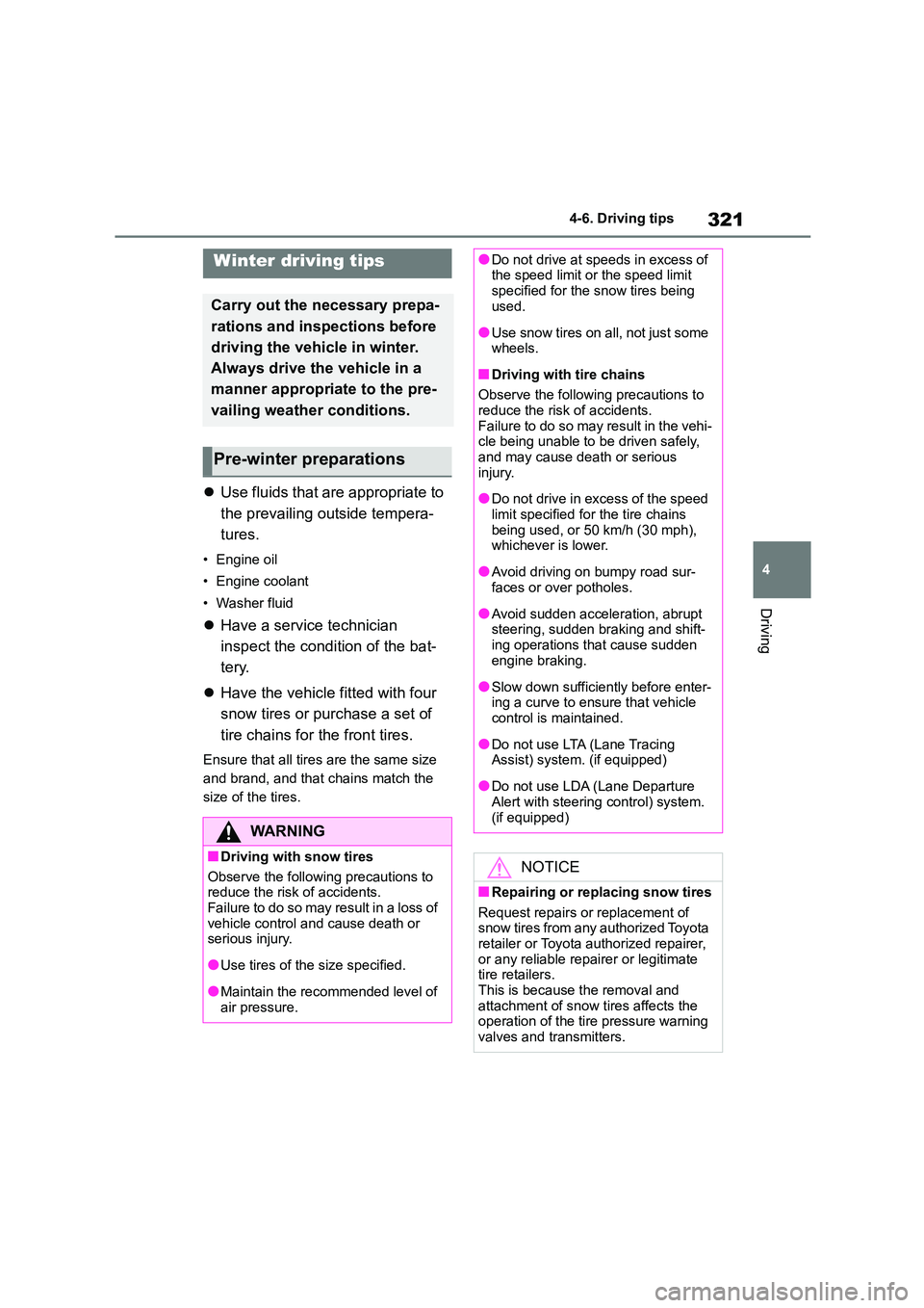 TOYOTA COROLLA 2022  Owners Manual (in English) 321
4 
4-6. Driving tips
Driving
4-6.Driving tips
 Use fluids that are appropriate to  
the prevailing out side tempera- 
tures.
• Engine oil 
• Engine coolant 
• Washer fluid
 Have a serv