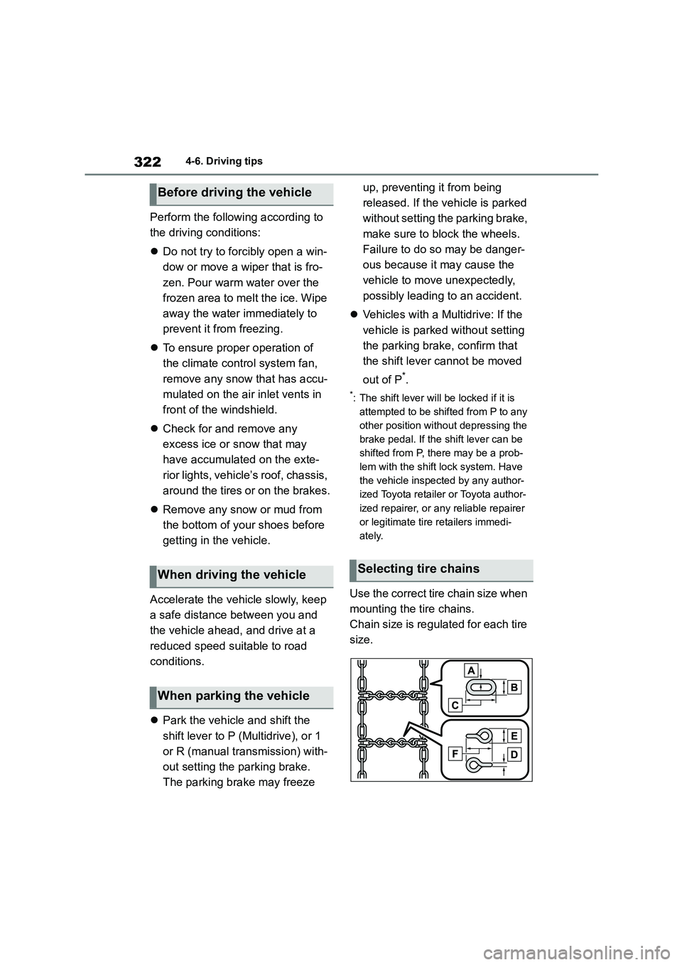 TOYOTA COROLLA 2022 Owners Manual (in English) 3224-6. Driving tips
Perform the following according to
the driving conditions:
Do not try to forcibly open a win-
dow or move a wiper that is fro-
zen. Pour warm water over the
frozen area t TOYOTA COROLLA 2022 Owners Manual (in English) 3224-6. Driving tips
Perform the following according to
the driving conditions:
Do not try to forcibly open a win-
dow or move a wiper that is fro-
zen. Pour warm water over the
frozen area t