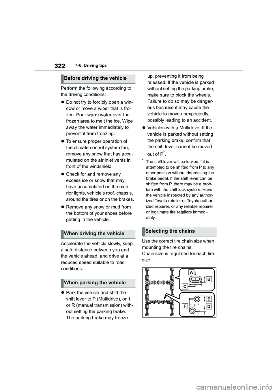 TOYOTA COROLLA 2022  Owners Manual (in English) 3224-6. Driving tips
Perform the following according to  
the driving conditions: 
 Do not try to forcibly open a win- 
dow or move a wiper that is fro-
zen. Pour warm water over the 
frozen area t