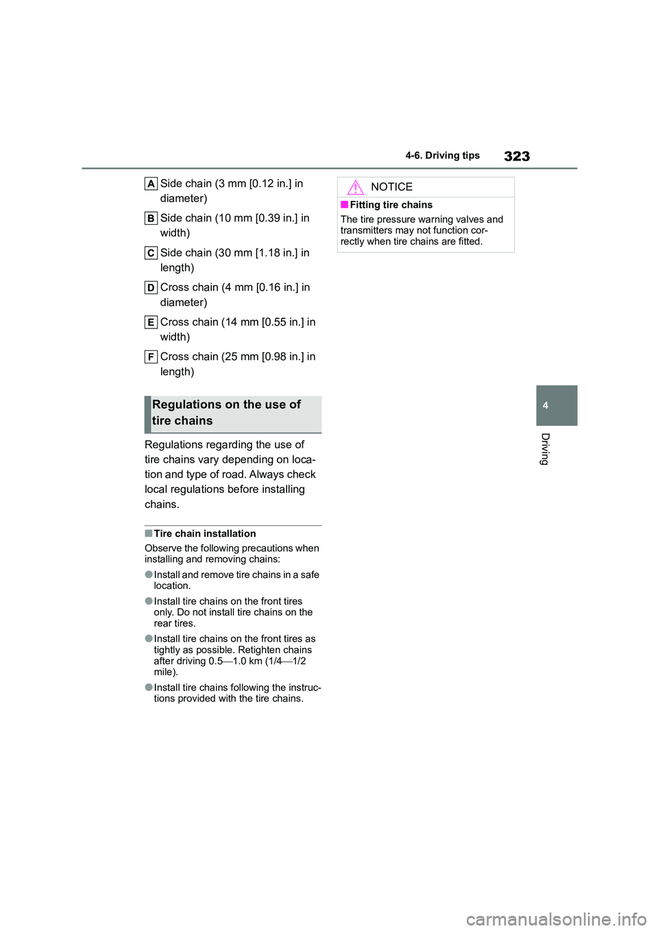 TOYOTA COROLLA 2022  Owners Manual (in English) 323
4 
4-6. Driving tips
Driving
Side chain (3 mm [0.12 in.] in  
diameter) 
Side chain (10 mm [0.39 in.] in  
width) 
Side chain (30 mm [1.18 in.] in  
length) 
Cross chain (4 mm [0.16 in.] in  
diam