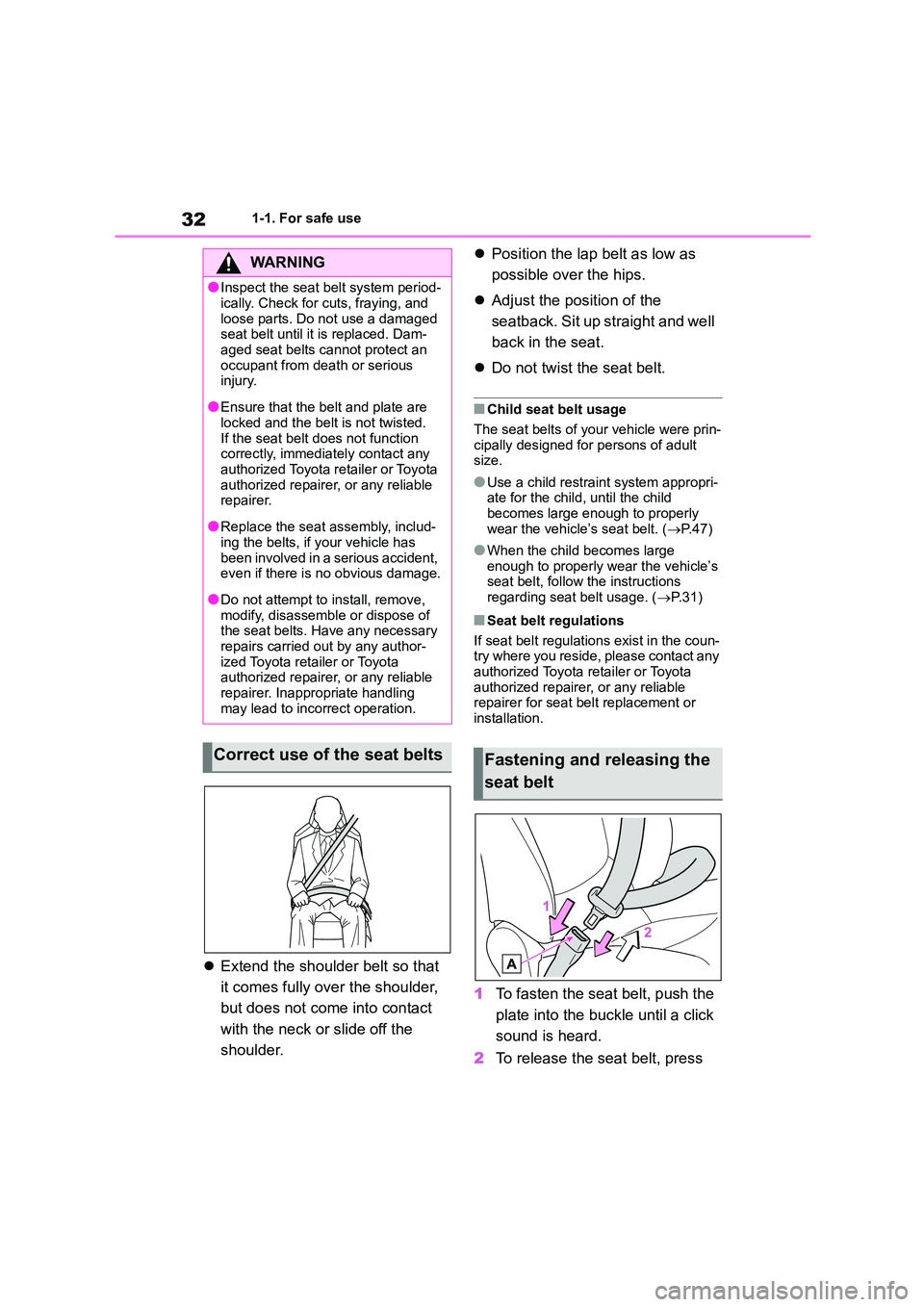 TOYOTA COROLLA 2022  Owners Manual (in English) 321-1. For safe use
Extend the shoulder belt so that  
it comes fully over the shoulder, 
but does not come into contact 
with the neck or slide off the 
shoulder. 
 Position the lap belt as low