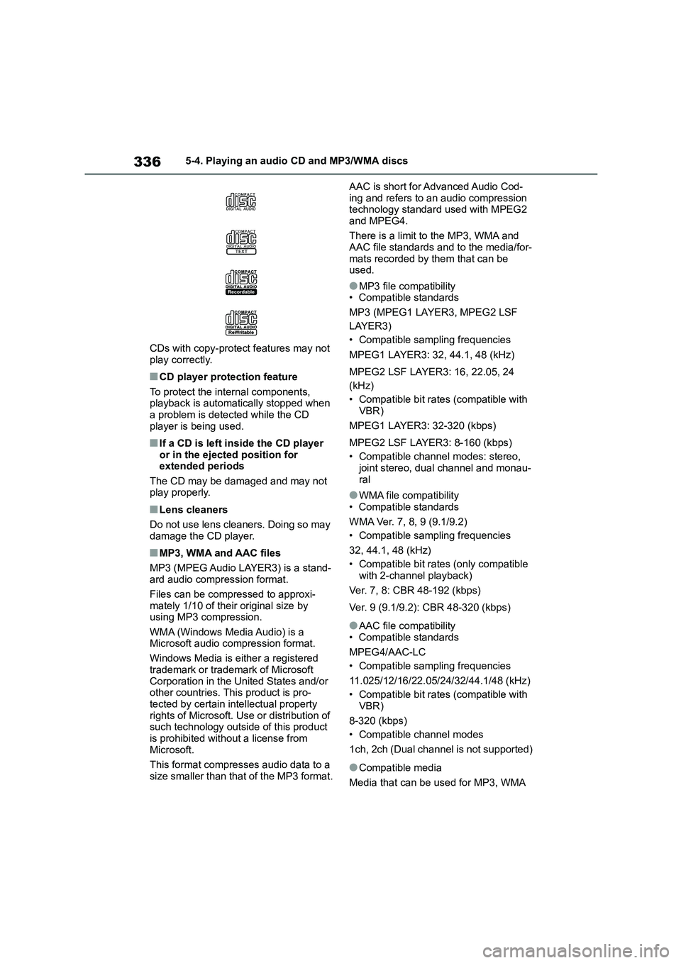 TOYOTA COROLLA 2022 Owners Manual (in English) 3365-4. Playing an audio CD and MP3/WMA discs
CDs with copy-protect features may not
play correctly.
■CD player protection feature
To protect the internal components, playback is automatically TOYOTA COROLLA 2022 Owners Manual (in English) 3365-4. Playing an audio CD and MP3/WMA discs
CDs with copy-protect features may not
play correctly.
■CD player protection feature
To protect the internal components, playback is automatically