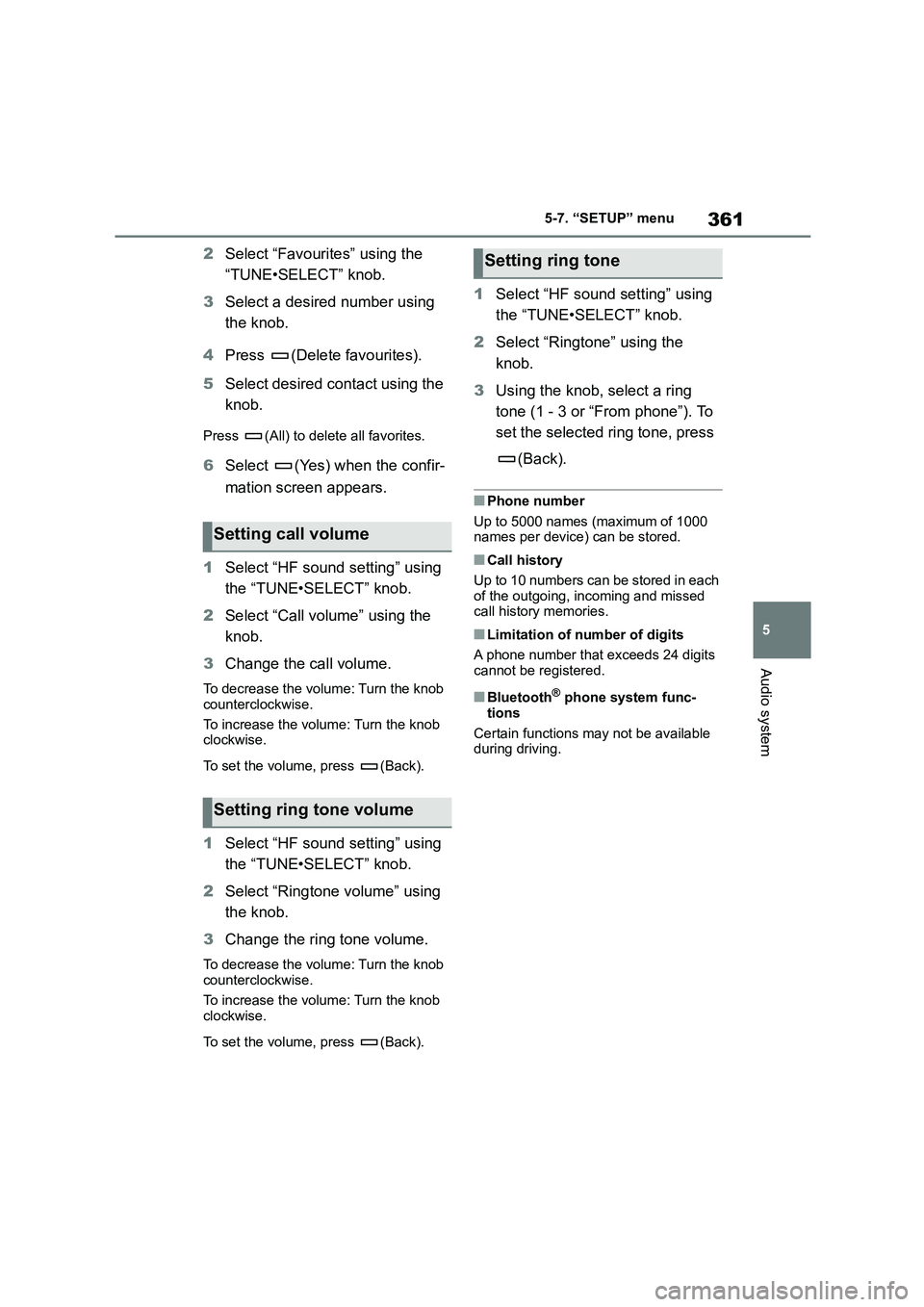 TOYOTA COROLLA 2022 Owners Manual (in English) 361
5
5-7. “SETUP” menu
Audio system
2 Select “Favourites” using the
“TUNE•SELECT” knob.
3 Select a desired number using
the knob.
4 Press (Delete favourites).
5 Select desired c TOYOTA COROLLA 2022 Owners Manual (in English) 361
5
5-7. “SETUP” menu
Audio system
2 Select “Favourites” using the
“TUNE•SELECT” knob.
3 Select a desired number using
the knob.
4 Press (Delete favourites).
5 Select desired c