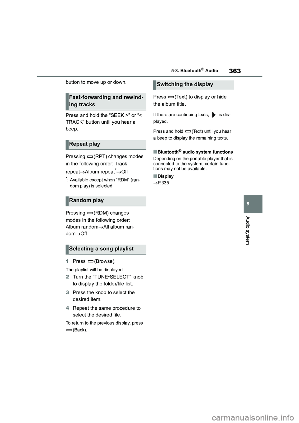 TOYOTA COROLLA 2022 Owners Manual (in English) 363
5
5-8. Bluetooth® Audio
Audio system
button to move up or down.
Press and hold the “SEEK >” or “<
TRACK” button until you hear a
beep.
Pressing (RPT) changes modes
in the followi TOYOTA COROLLA 2022 Owners Manual (in English) 363
5
5-8. Bluetooth® Audio
Audio system
button to move up or down.
Press and hold the “SEEK >” or “<
TRACK” button until you hear a
beep.
Pressing (RPT) changes modes
in the followi