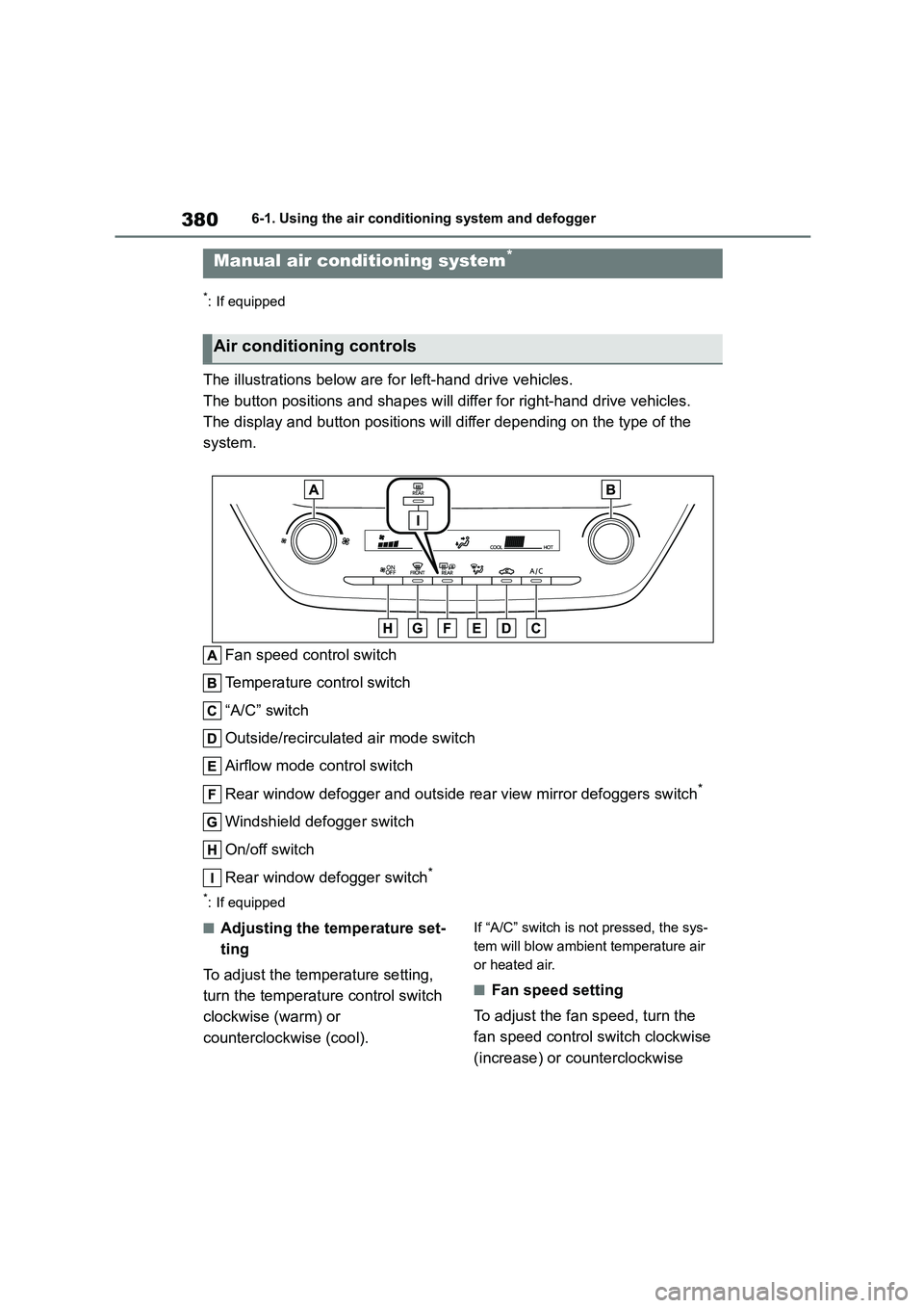 TOYOTA COROLLA 2022 Owners Manual (in English) 3806-1. Using the air conditioning system and defogger
6-1.Using the air conditioning system and defogger
*: If equipped
The illustrations below are for left-hand drive vehicles.
The button positions TOYOTA COROLLA 2022 Owners Manual (in English) 3806-1. Using the air conditioning system and defogger
6-1.Using the air conditioning system and defogger
*: If equipped
The illustrations below are for left-hand drive vehicles.
The button positions