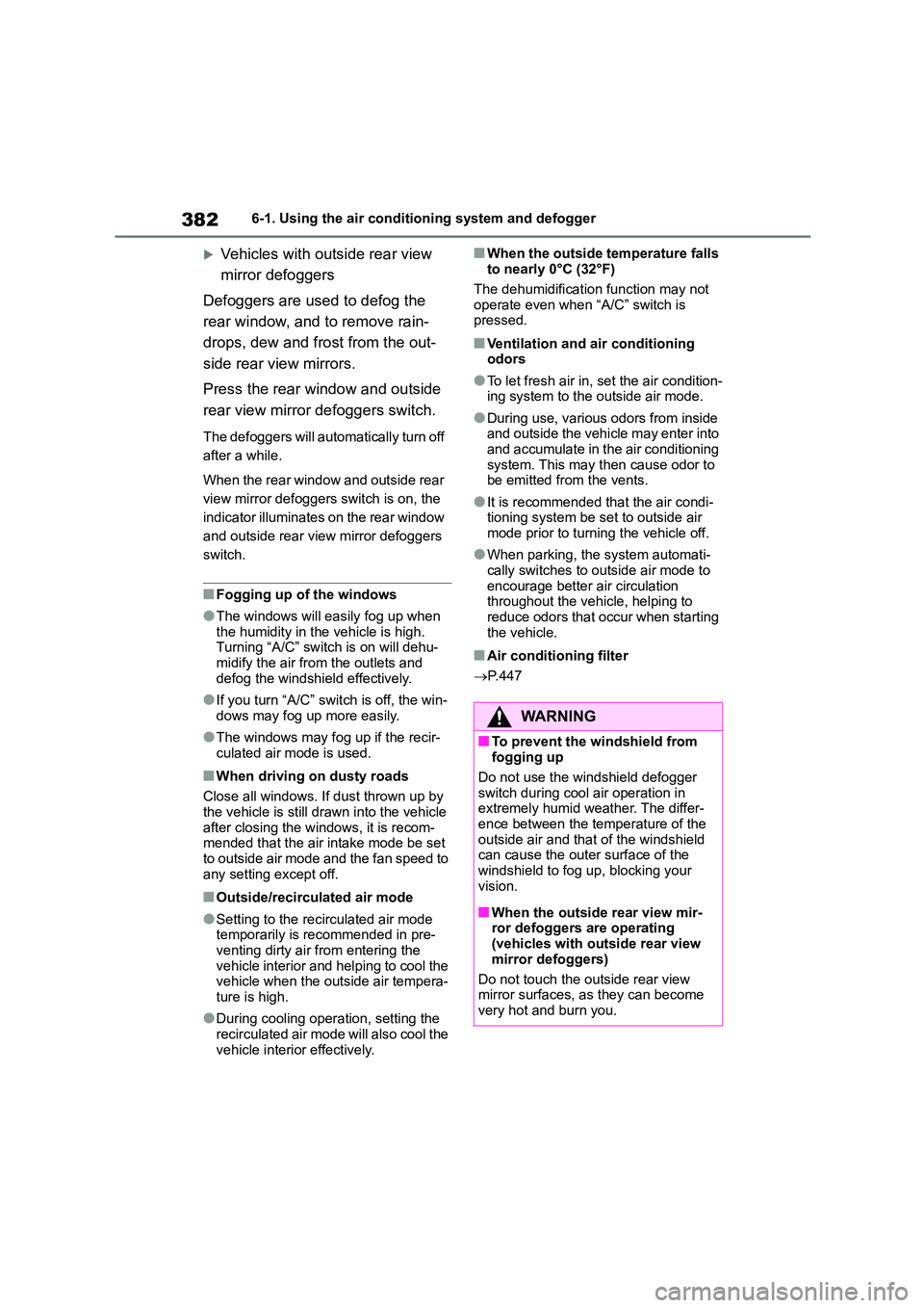 TOYOTA COROLLA 2022 Owners Manual (in English) 3826-1. Using the air conditioning system and defogger
Vehicles with outside rear view
mirror defoggers
Defoggers are used to defog the
rear window, and to remove rain-
drops, dew and frost fr TOYOTA COROLLA 2022 Owners Manual (in English) 3826-1. Using the air conditioning system and defogger
Vehicles with outside rear view
mirror defoggers
Defoggers are used to defog the
rear window, and to remove rain-
drops, dew and frost fr