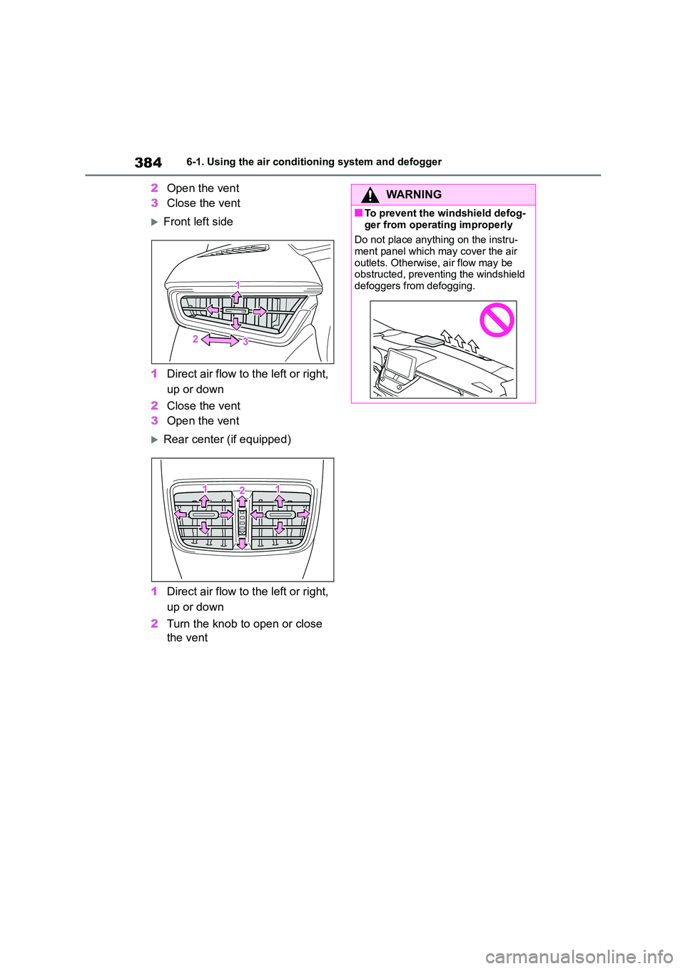 TOYOTA COROLLA 2022 Owners Manual (in English) 3846-1. Using the air conditioning system and defogger
2Open the vent
3 Close the vent
Front left side
1 Direct air flow to the left or right,
up or down
2 Close the vent
3 Open the vent
R TOYOTA COROLLA 2022 Owners Manual (in English) 3846-1. Using the air conditioning system and defogger
2Open the vent
3 Close the vent
Front left side
1 Direct air flow to the left or right,
up or down
2 Close the vent
3 Open the vent
R