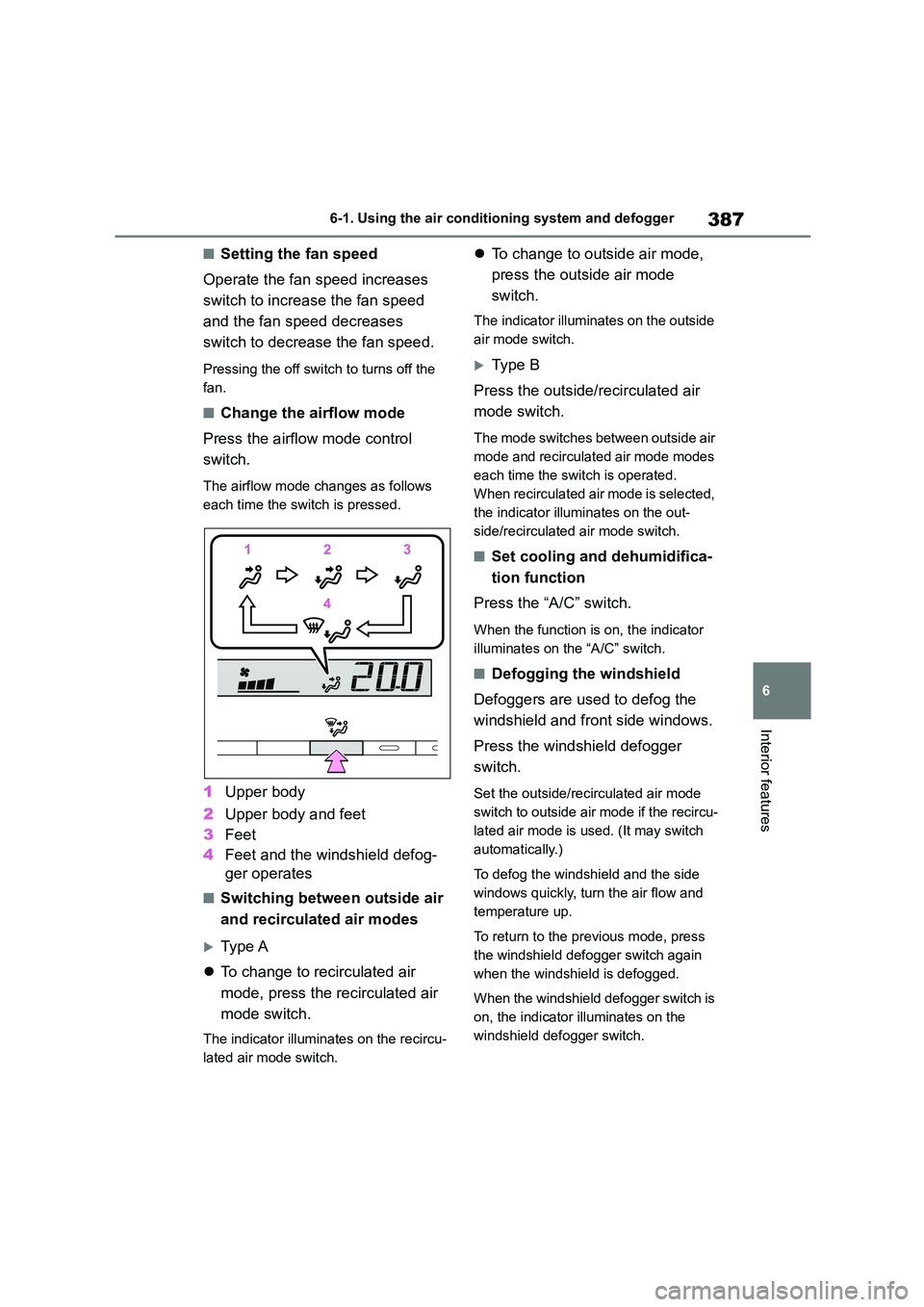 TOYOTA COROLLA 2022 Owners Manual (in English) 387
6
6-1. Using the air conditioning system and defogger
Interior features
■Setting the fan speed
Operate the fan speed increases
switch to increase the fan speed
and the fan speed decreases
TOYOTA COROLLA 2022 Owners Manual (in English) 387
6
6-1. Using the air conditioning system and defogger
Interior features
■Setting the fan speed
Operate the fan speed increases
switch to increase the fan speed
and the fan speed decreases