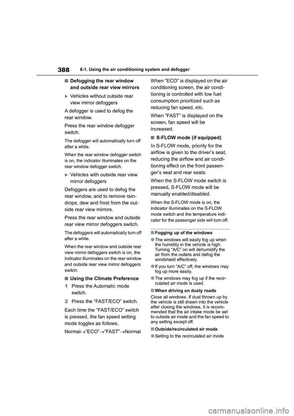 TOYOTA COROLLA 2022 Owners Manual (in English) 3886-1. Using the air conditioning system and defogger
■Defogging the rear window
and outside rear view mirrors
Vehicles without outside rear
view mirror defoggers
A defogger is used to defog TOYOTA COROLLA 2022 Owners Manual (in English) 3886-1. Using the air conditioning system and defogger
■Defogging the rear window
and outside rear view mirrors
Vehicles without outside rear
view mirror defoggers
A defogger is used to defog
