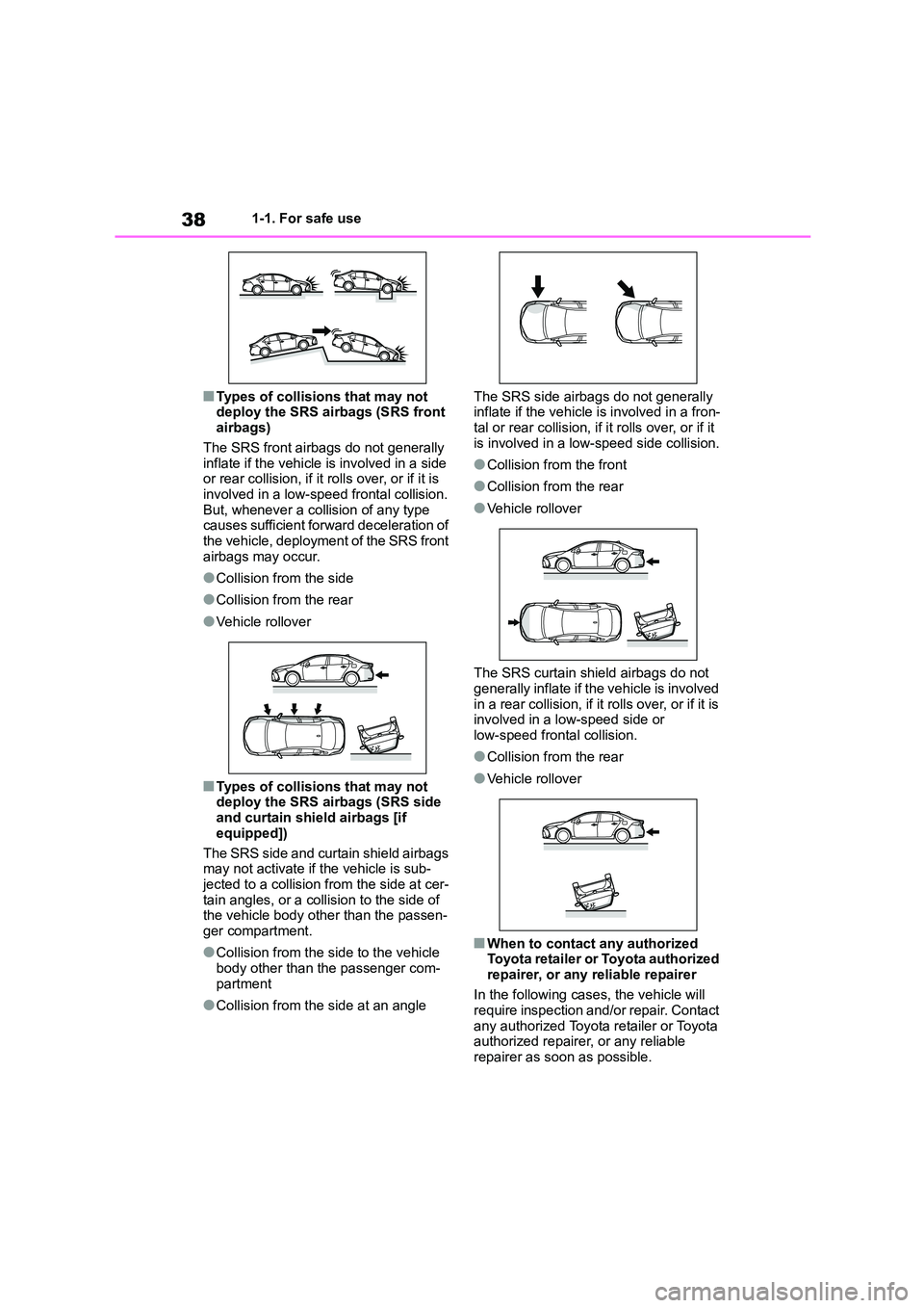 TOYOTA COROLLA 2022 (in English) Owners Guide 381-1. For safe use
■Types of collisions that may not
deploy the SRS airbags (SRS front airbags)
The SRS front airbags do not generally
inflate if the vehicle is involved in a side or rear co TOYOTA COROLLA 2022 (in English) Owners Guide 381-1. For safe use
■Types of collisions that may not
deploy the SRS airbags (SRS front airbags)
The SRS front airbags do not generally
inflate if the vehicle is involved in a side or rear co