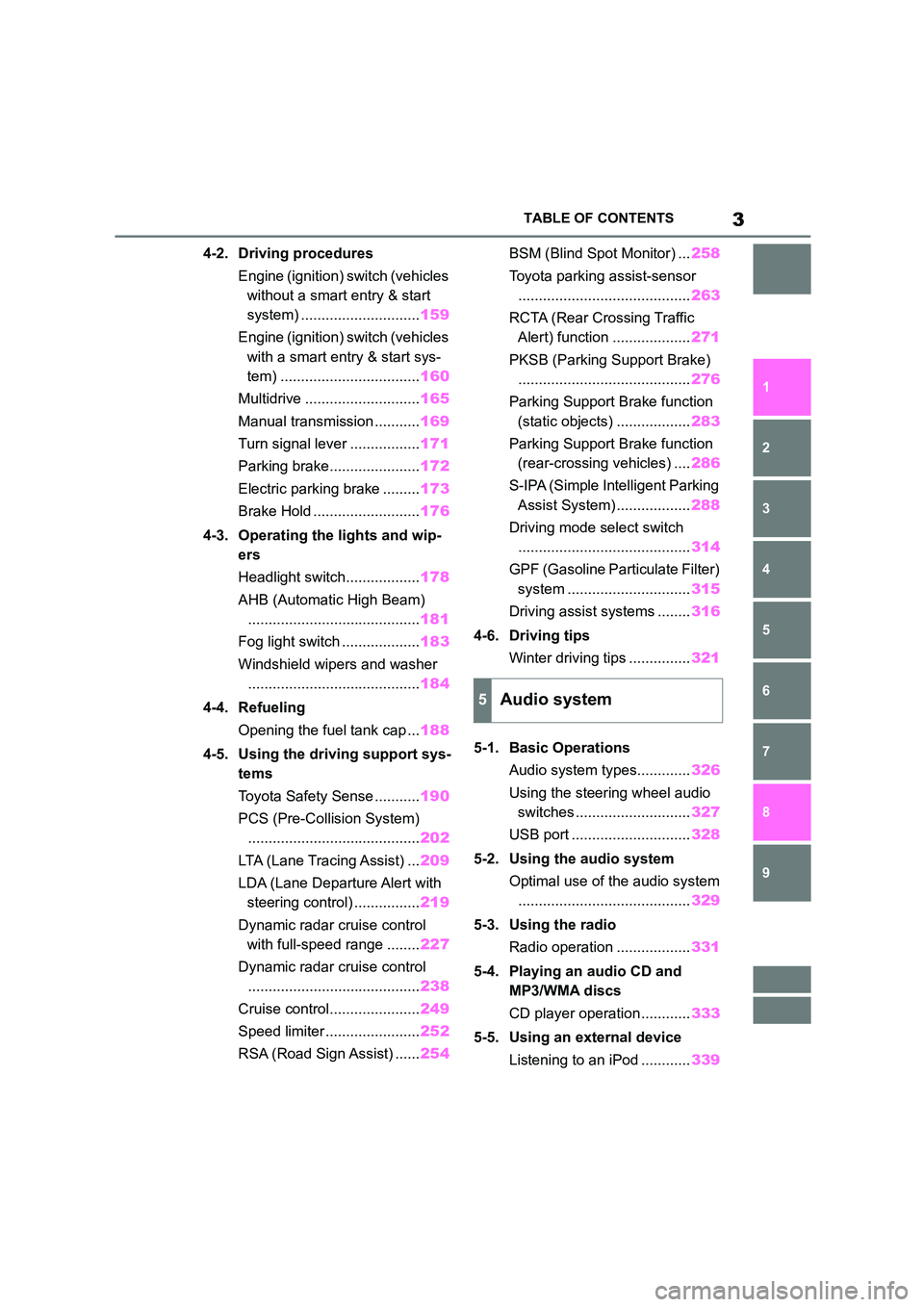 TOYOTA COROLLA 2022  Owners Manual (in English) 3TABLE OF CONTENTS
1 
6 
5
4
3
2
9
8
7
4-2. Driving procedures 
Engine (ignition) switch (vehicles  
without a smart entry & start  
system) ............................. 159 
Engine (ignition) switch