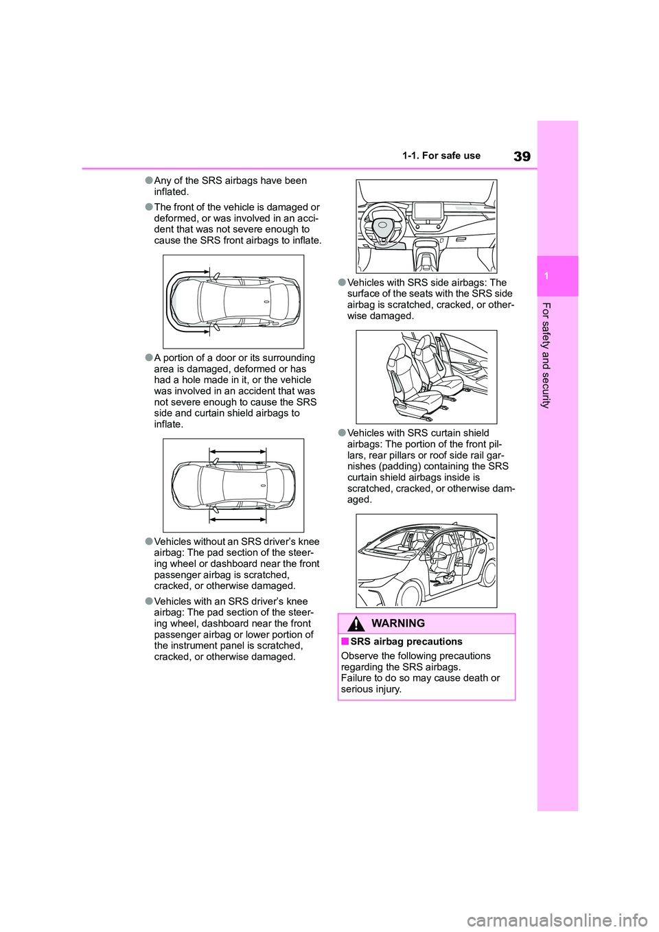 TOYOTA COROLLA 2022 (in English) Service Manual 39
1
1-1. For safe use
For safety and security
●Any of the SRS airbags have been
inflated.
●The front of the vehicle is damaged or
deformed, or was involved in an acci- dent that was not sever TOYOTA COROLLA 2022 (in English) Service Manual 39
1
1-1. For safe use
For safety and security
●Any of the SRS airbags have been
inflated.
●The front of the vehicle is damaged or
deformed, or was involved in an acci- dent that was not sever