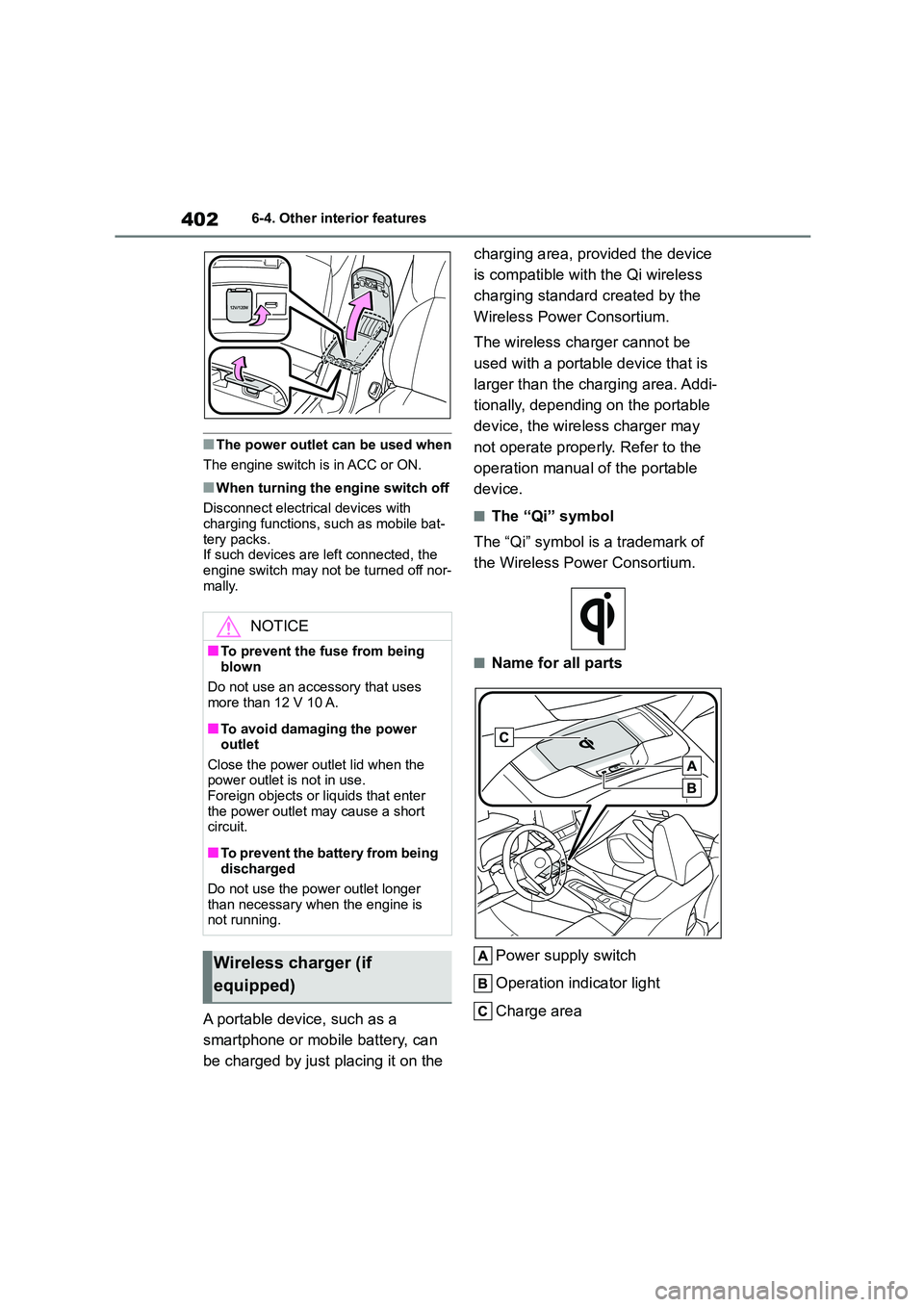 TOYOTA COROLLA 2022  Owners Manual (in English) 4026-4. Other interior features
■The power outlet can be used when 
The engine switch is in ACC or ON.
■When turning the engine switch off 
Disconnect electrical devices with  
charging functions,