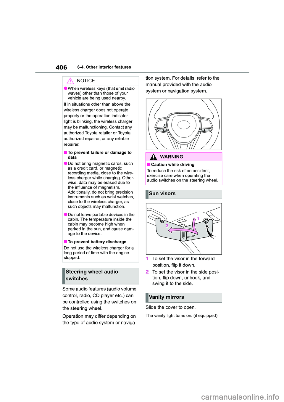 TOYOTA COROLLA 2022  Owners Manual (in English) 4066-4. Other interior features
Some audio features (audio volume  
control, radio, CD player etc.) can 
be controlled using the switches on 
the steering wheel. 
Operation may differ depending on  
t