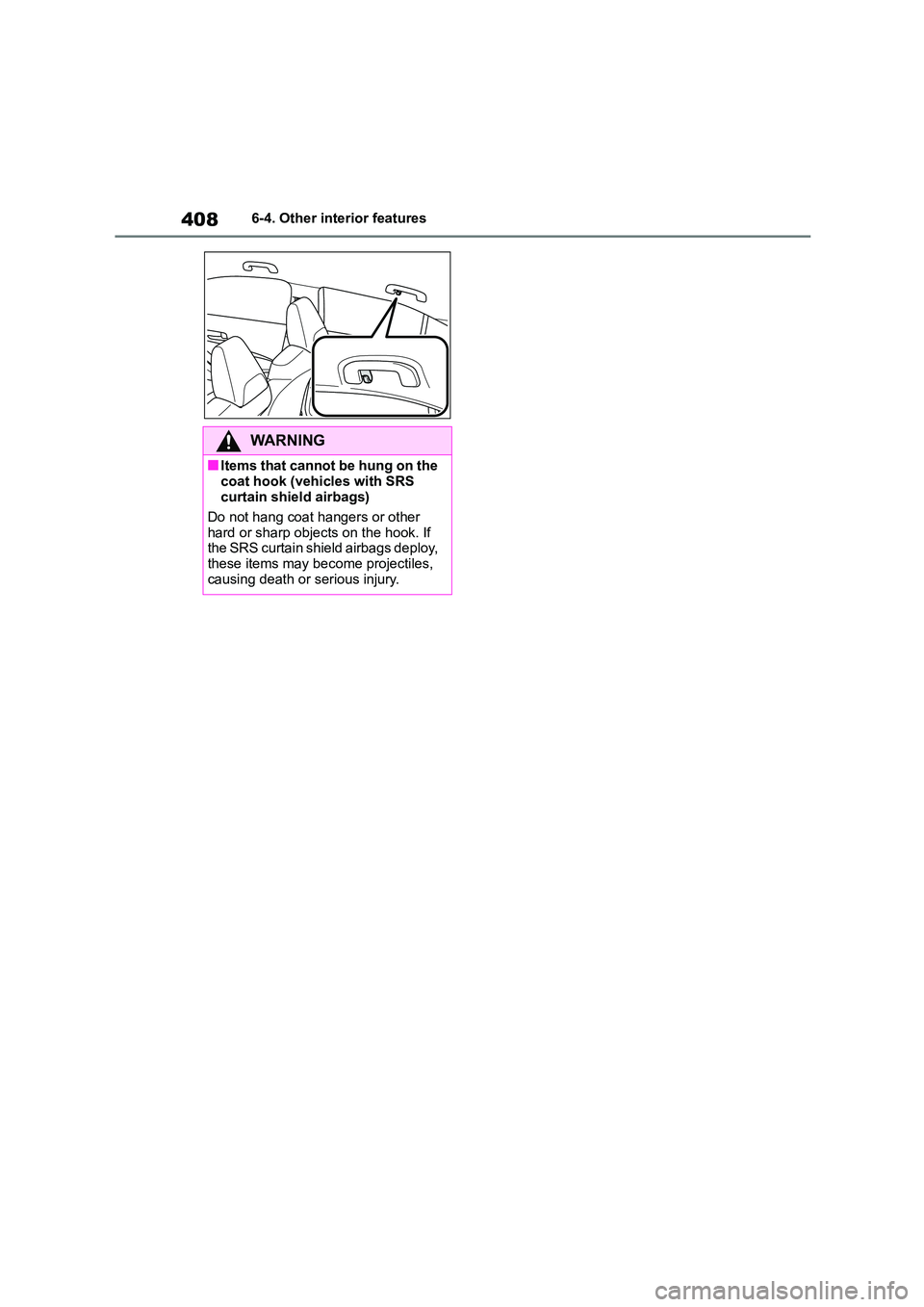 TOYOTA COROLLA 2022 Owners Manual (in English) 4086-4. Other interior features
WA R N I N G
■Items that cannot be hung on the
coat hook (vehicles with SRS
curtain shield airbags)
Do not hang coat hangers or other
hard or sharp objects on t TOYOTA COROLLA 2022 Owners Manual (in English) 4086-4. Other interior features
WA R N I N G
■Items that cannot be hung on the
coat hook (vehicles with SRS
curtain shield airbags)
Do not hang coat hangers or other
hard or sharp objects on t
