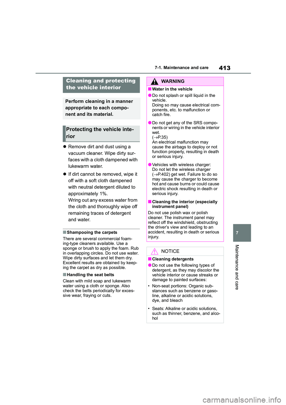 TOYOTA COROLLA 2022 Owners Manual (in English) 413
7
7-1. Maintenance and care
Maintenance and care
Remove dirt and dust using a
vacuum cleaner. Wipe dirty sur-
faces with a cloth dampened with
lukewarm water.
If dirt cannot be remove TOYOTA COROLLA 2022 Owners Manual (in English) 413
7
7-1. Maintenance and care
Maintenance and care
Remove dirt and dust using a
vacuum cleaner. Wipe dirty sur-
faces with a cloth dampened with
lukewarm water.
If dirt cannot be remove