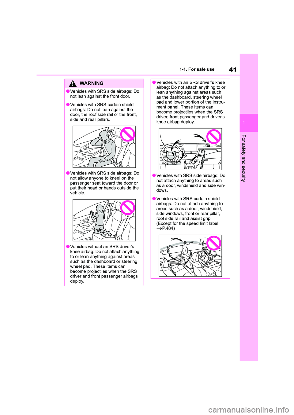 TOYOTA COROLLA 2022 (in English) Service Manual 41
1
1-1. For safe use
For safety and security
WA R N I N G
●Vehicles with SRS side airbags: Do
not lean against the front door.
●Vehicles with SRS curtain shield
airbags: Do not lean against TOYOTA COROLLA 2022 (in English) Service Manual 41
1
1-1. For safe use
For safety and security
WA R N I N G
●Vehicles with SRS side airbags: Do
not lean against the front door.
●Vehicles with SRS curtain shield
airbags: Do not lean against