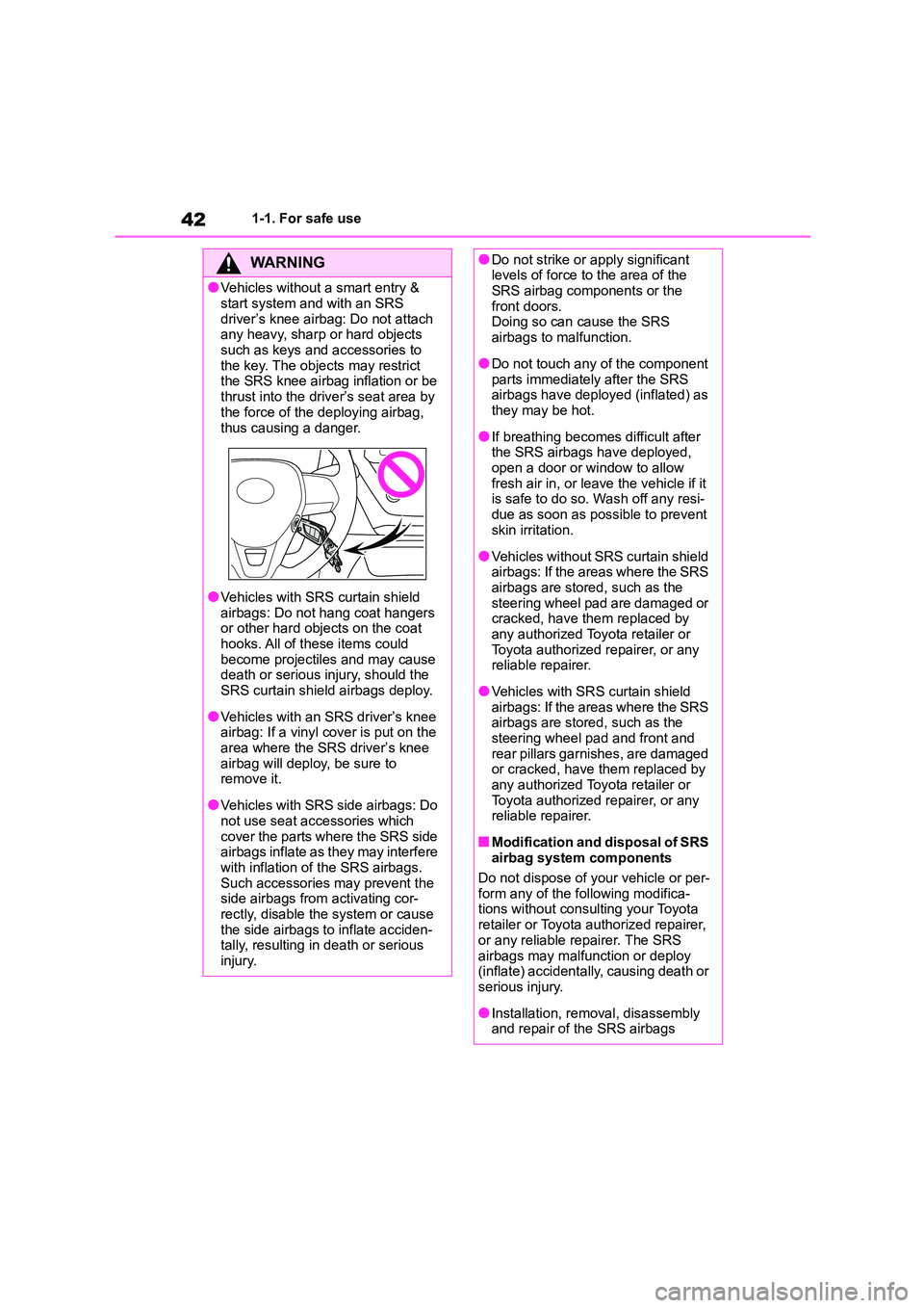 TOYOTA COROLLA 2022 (in English) Service Manual 421-1. For safe use
WA R N I N G
●Vehicles without a smart entry &
start system and with an SRS
driver’s knee airbag: Do not attach any heavy, sharp or hard objects
such as keys and accessor TOYOTA COROLLA 2022 (in English) Service Manual 421-1. For safe use
WA R N I N G
●Vehicles without a smart entry &
start system and with an SRS
driver’s knee airbag: Do not attach any heavy, sharp or hard objects
such as keys and accessor