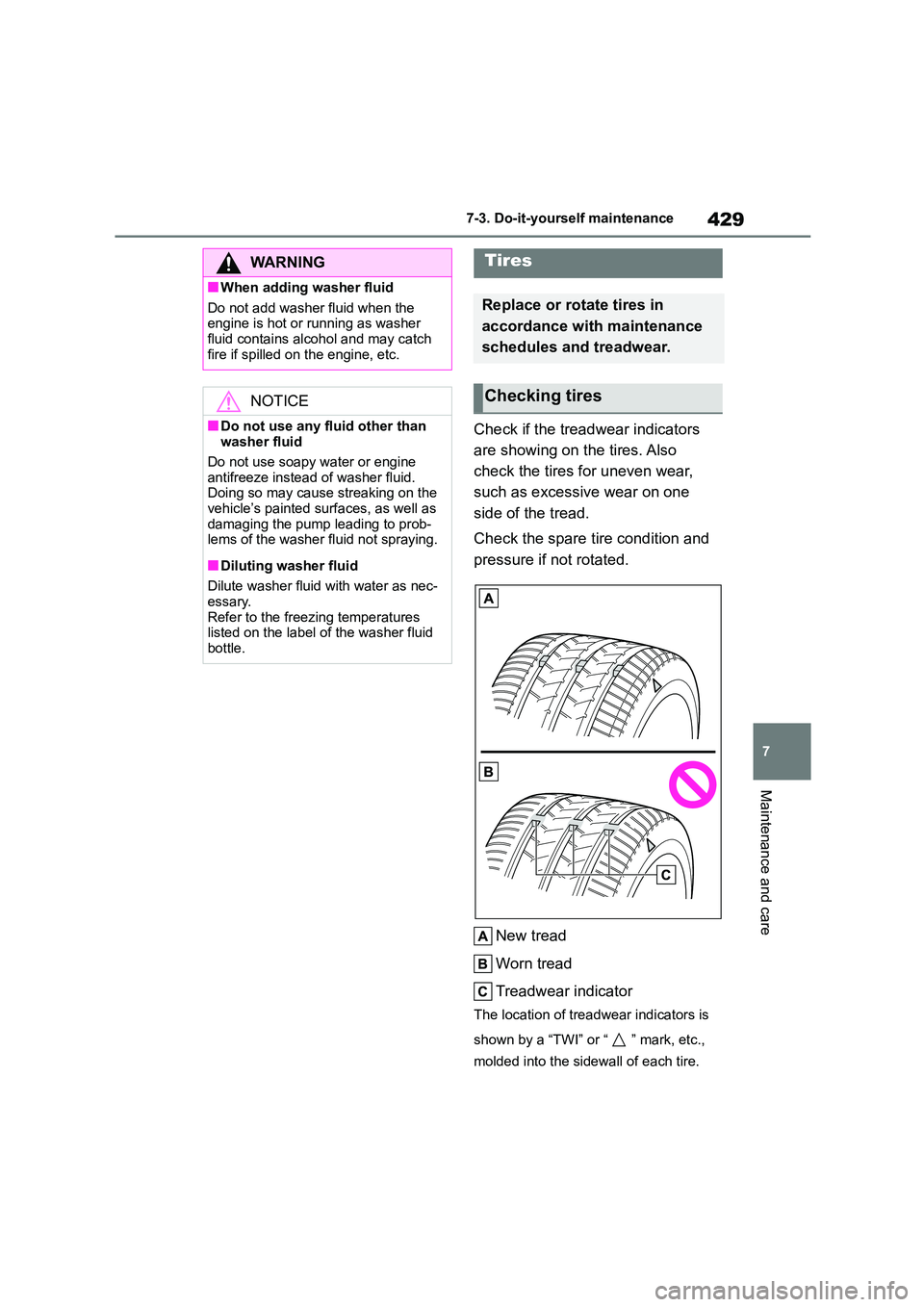 TOYOTA COROLLA 2022 (in English) Owners Guide 429
7
7-3. Do-it-yourself maintenance
Maintenance and care
Check if the treadwear indicators
are showing on the tires. Also
check the tires for uneven wear,
such as excessive wear on one
side of TOYOTA COROLLA 2022 (in English) Owners Guide 429
7
7-3. Do-it-yourself maintenance
Maintenance and care
Check if the treadwear indicators
are showing on the tires. Also
check the tires for uneven wear,
such as excessive wear on one
side of