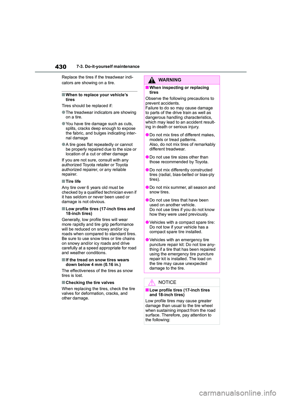 TOYOTA COROLLA 2022 Owners Manual (in English) 4307-3. Do-it-yourself maintenance
Replace the tires if the treadwear indi-
cators are showing on a tire.
■When to replace your vehicle’s
tires
Tires should be replaced if:
●The treadwear i TOYOTA COROLLA 2022 Owners Manual (in English) 4307-3. Do-it-yourself maintenance
Replace the tires if the treadwear indi-
cators are showing on a tire.
■When to replace your vehicle’s
tires
Tires should be replaced if:
●The treadwear i