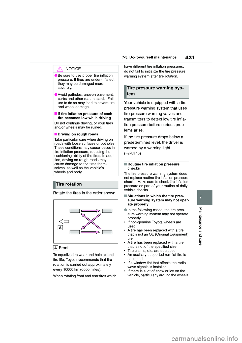 TOYOTA COROLLA 2022 Owners Manual (in English) 431
7
7-3. Do-it-yourself maintenance
Maintenance and care
Rotate the tires in the order shown.
Front
To equalize tire wear and help extend
tire life, Toyota recommends that tire
rotation is carr TOYOTA COROLLA 2022 Owners Manual (in English) 431
7
7-3. Do-it-yourself maintenance
Maintenance and care
Rotate the tires in the order shown.
Front
To equalize tire wear and help extend
tire life, Toyota recommends that tire
rotation is carr
