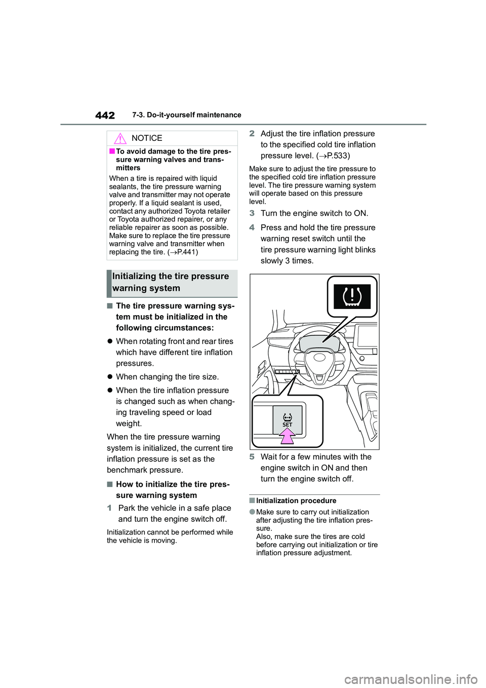 TOYOTA COROLLA 2022  Owners Manual (in English) 4427-3. Do-it-yourself maintenance
■The tire pressure warning sys- 
tem must be init ialized in the  
following circumstances: 
 When rotating front and rear tires  
which have different tire inf